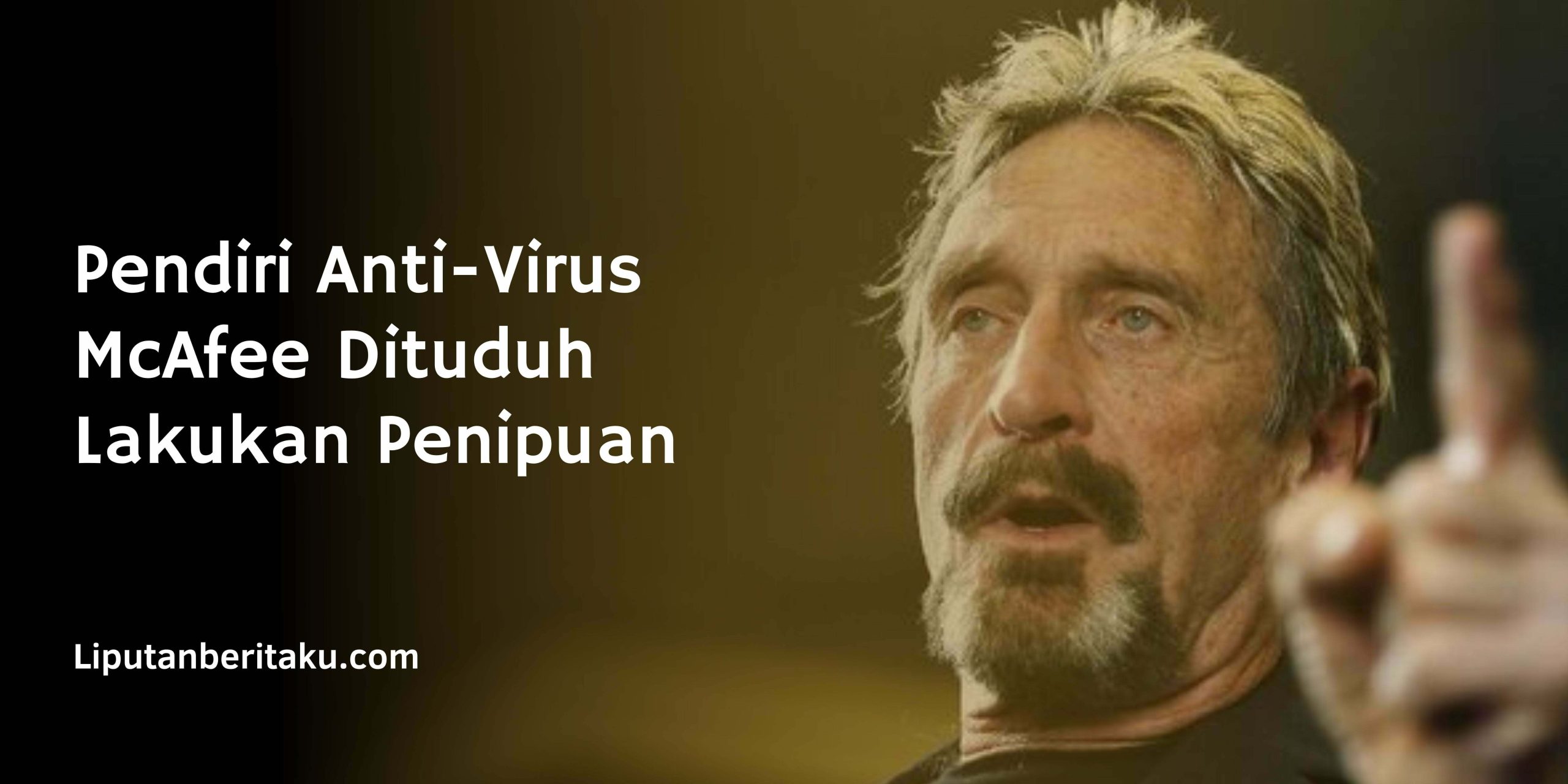Pendiri Anti-Virus McAfee Dituduh Lakukan Penipuan Pendiri Anti-Virus McAfee Dituduh Lakukan Penipuan