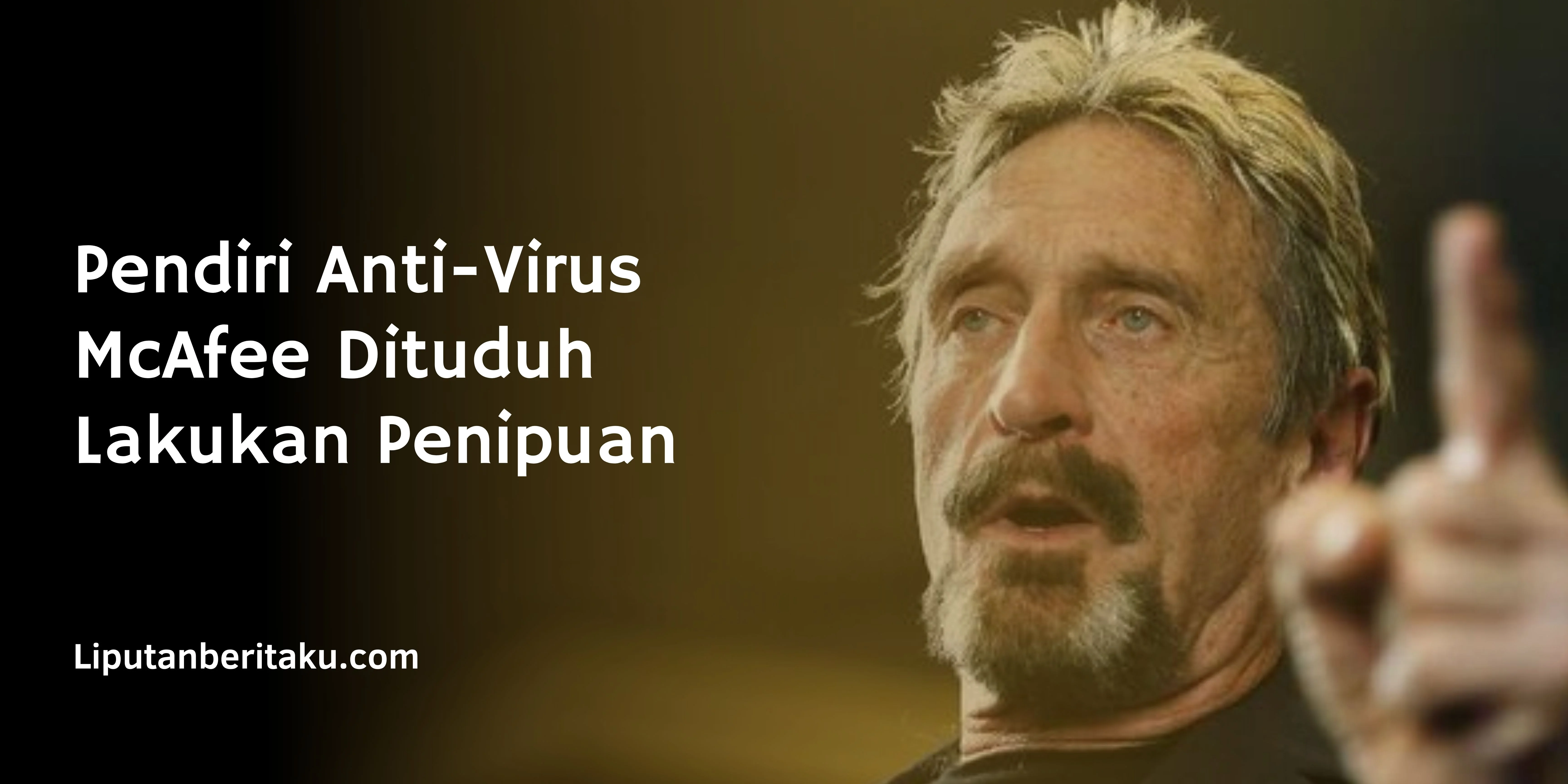 Pendiri Anti-Virus McAfee Dituduh Lakukan Penipuan