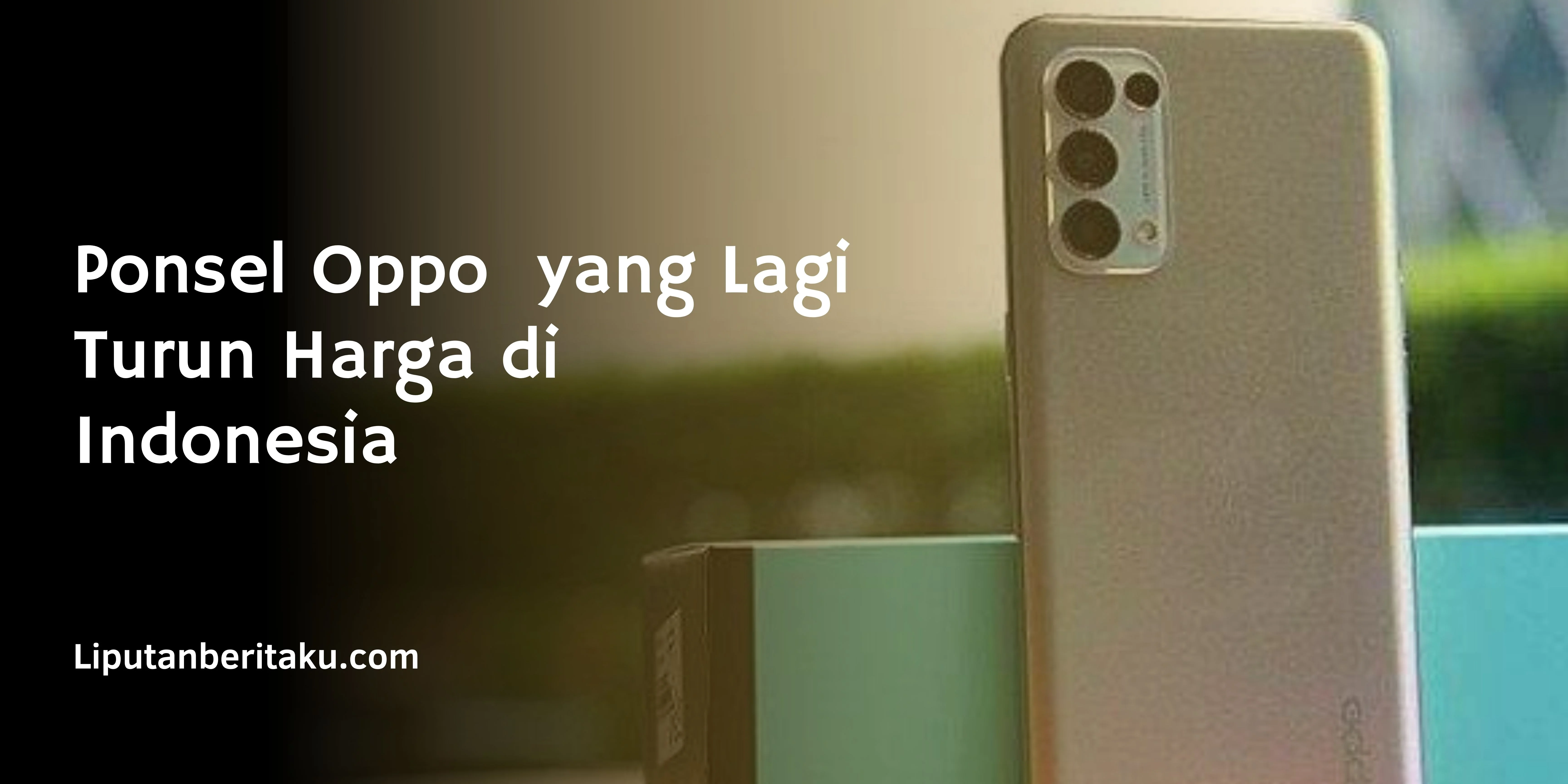Ponsel Oppo  yang Lagi Turun Harga di Indonesia