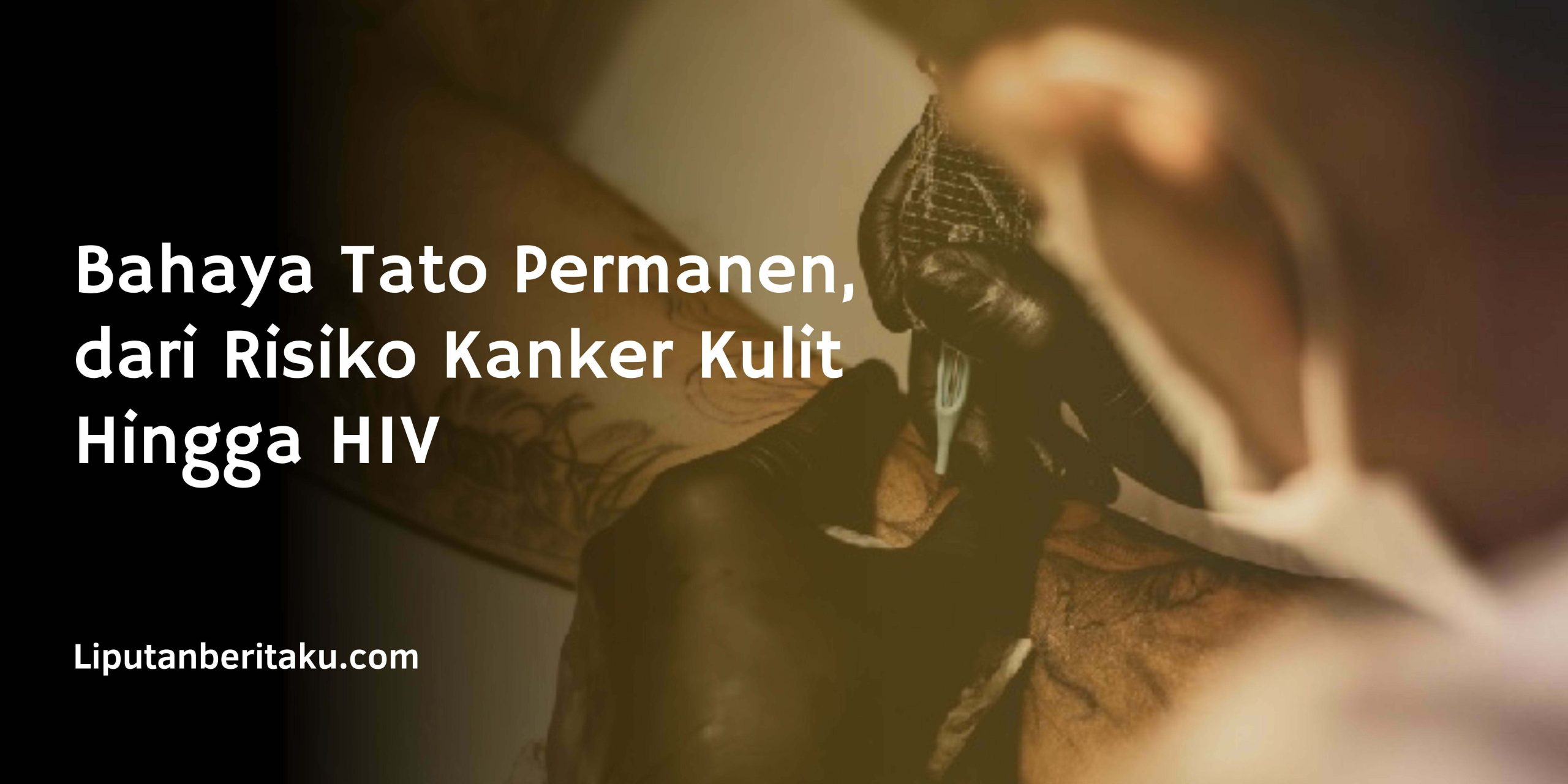 Bahaya Tato Permanen, dari Risiko Kanker Kulit Hingga HIV