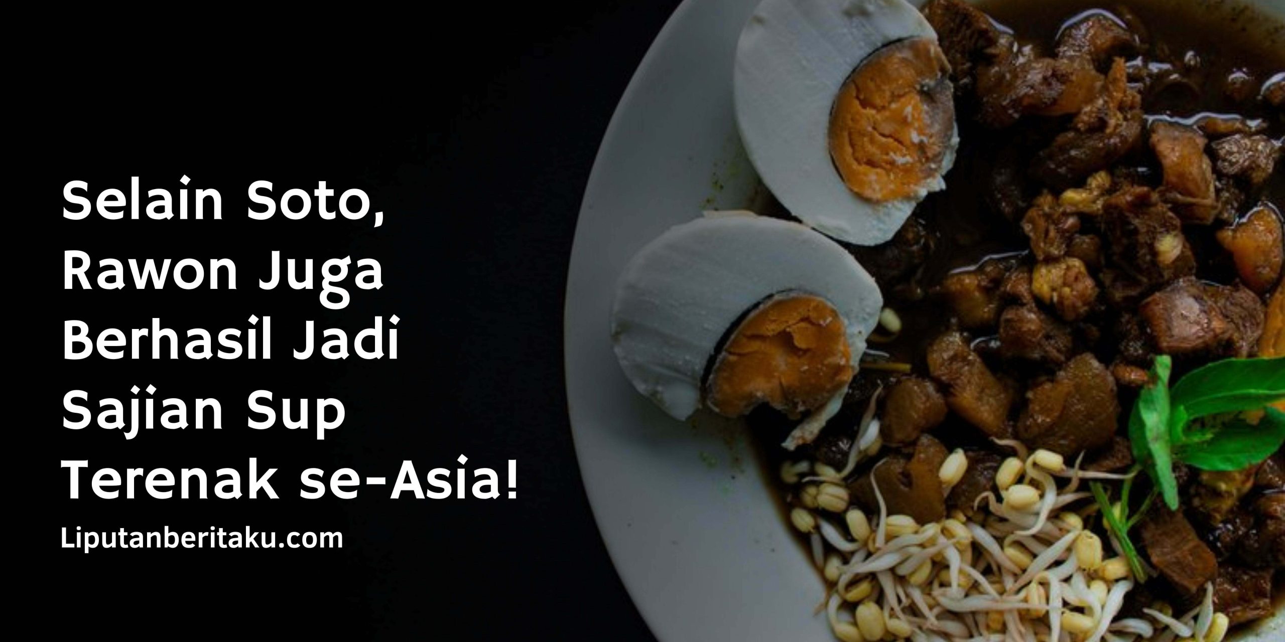 Selain Soto, Rawon Juga Berhasil Jadi Sajian Sup Terenak se-Asia! Selain Soto, Rawon Juga Berhasil Jadi Sajian Sup Terenak se-Asia!
