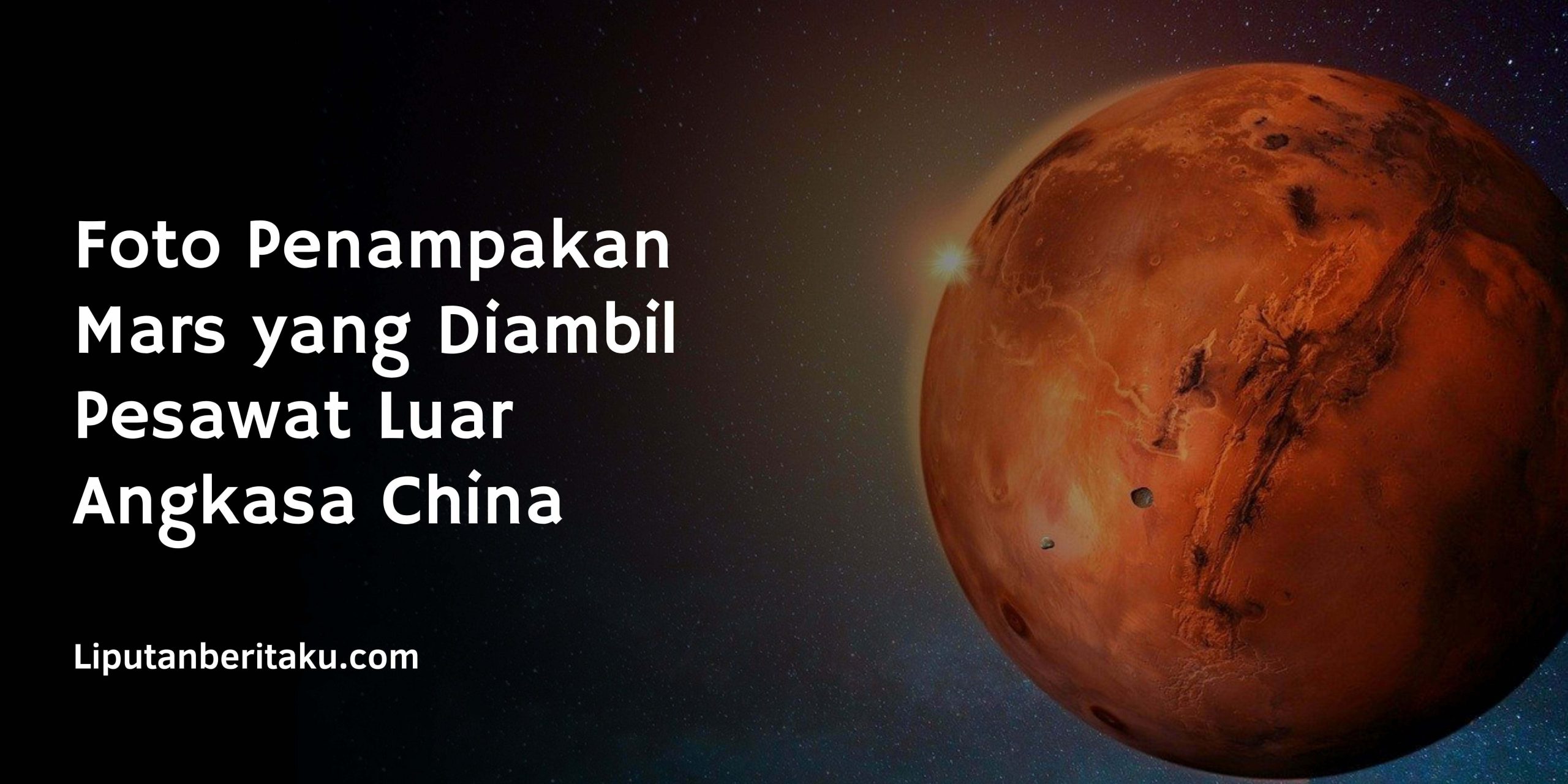 Foto Penampakan Mars yang Diambil Pesawat Luar Angkasa China