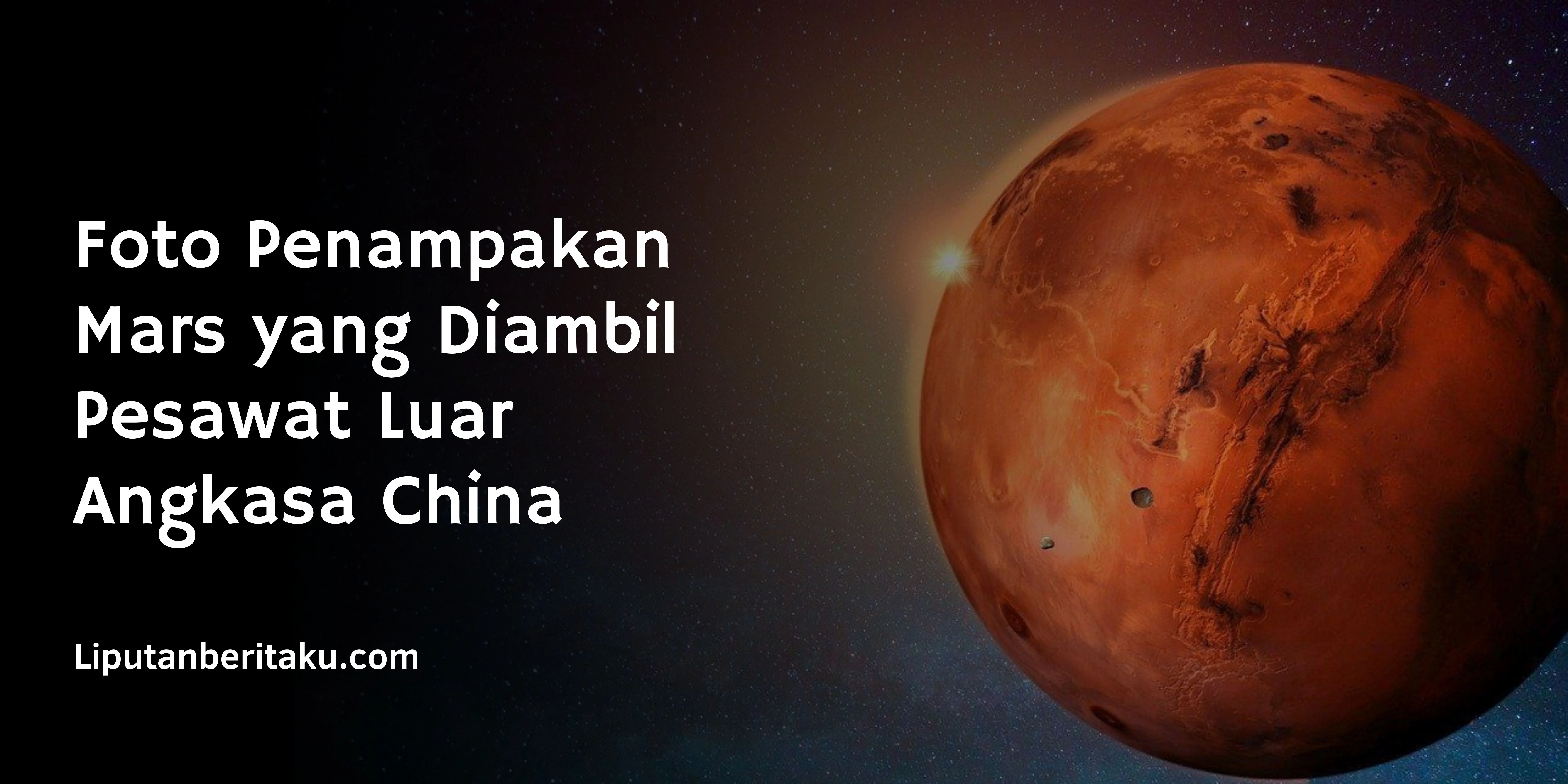 Foto Penampakan Mars yang Diambil Pesawat Luar Angkasa China