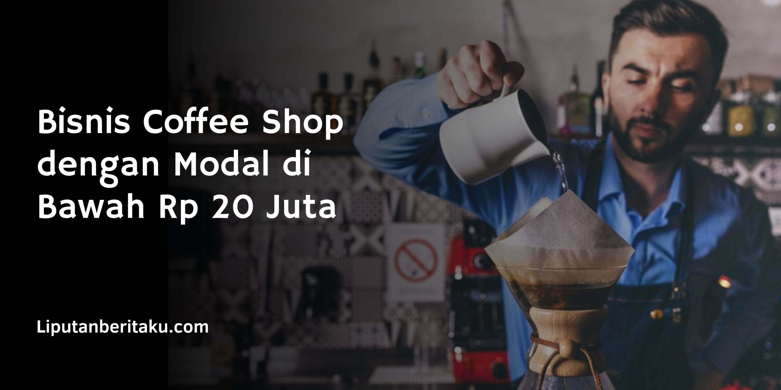Bisnis Coffee Shop dengan Modal di Bawah Rp 20 Juta