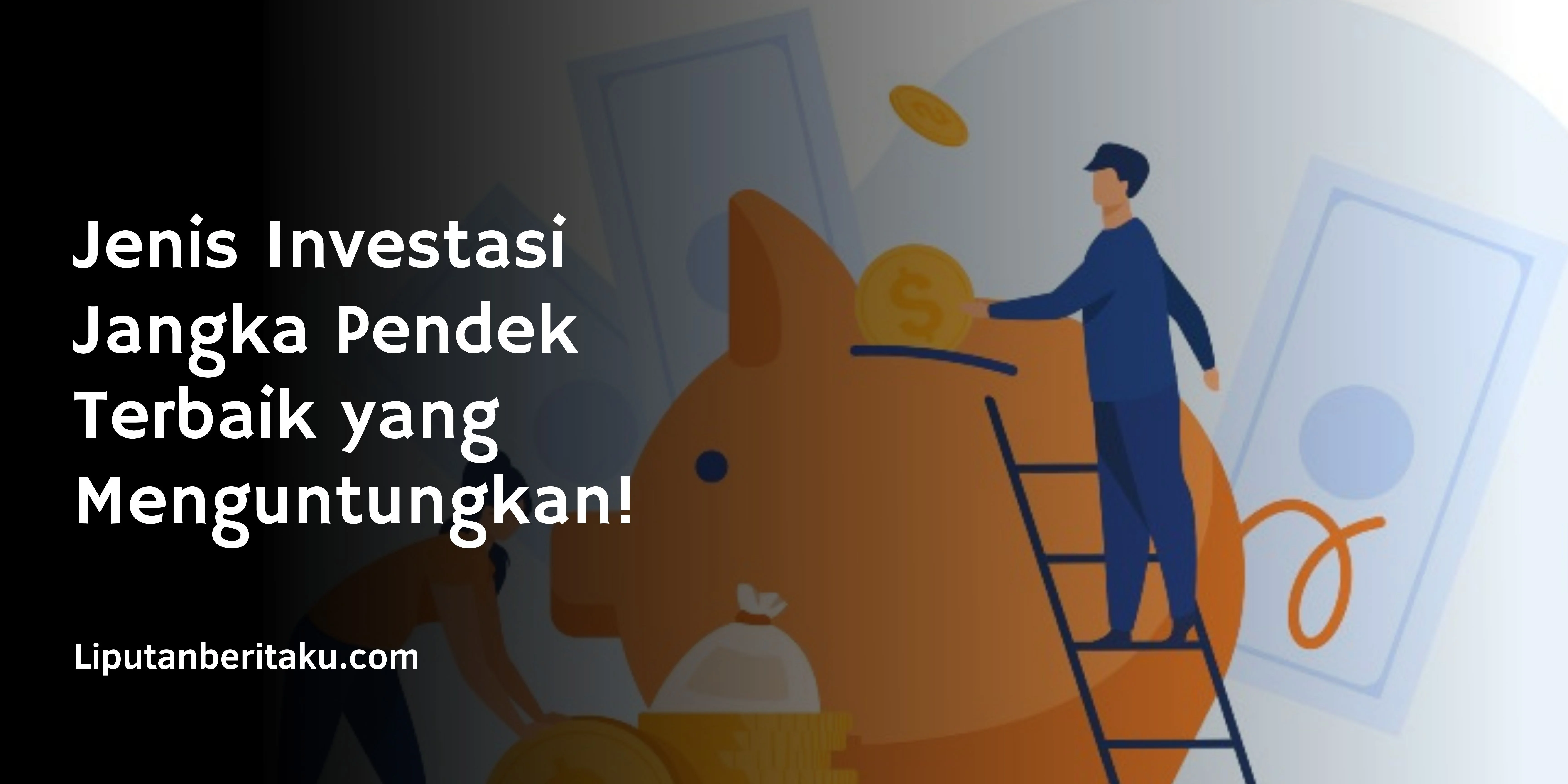 Jenis Investasi Jangka Pendek Terbaik yang Menguntungkan!