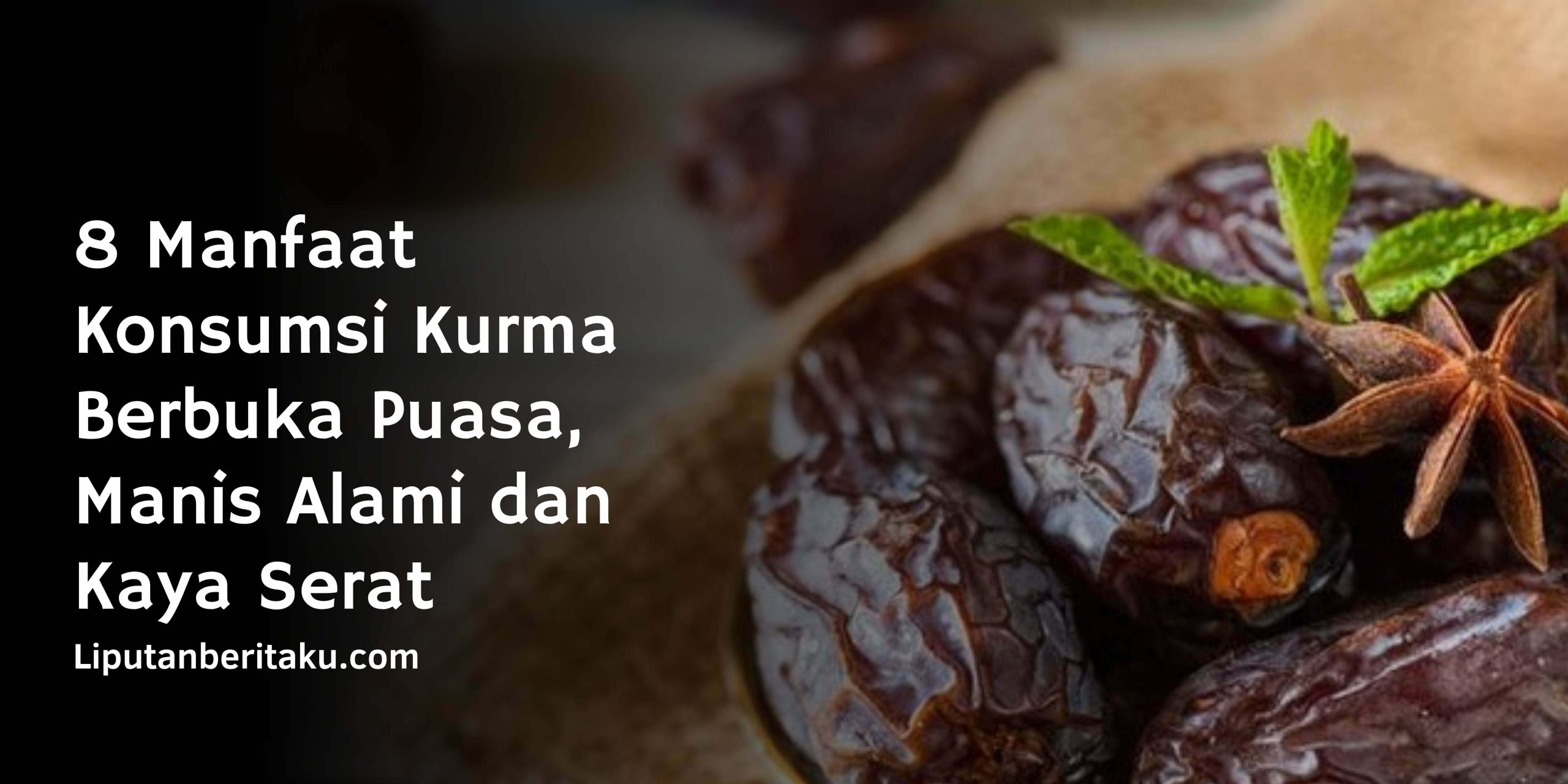 8 Manfaat Konsumsi Kurma Berbuka Puasa, Manis Alami dan Kaya Serat