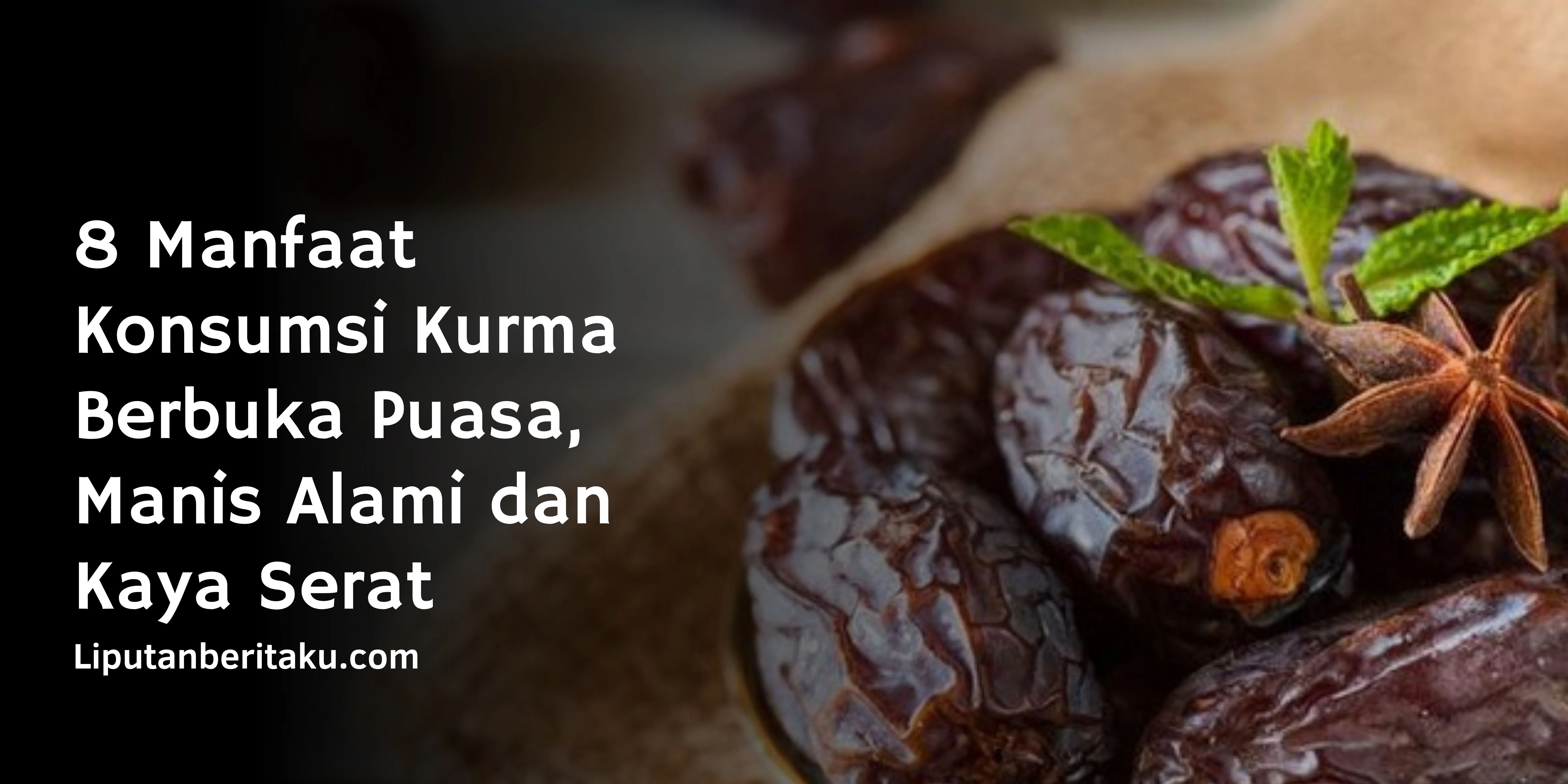 8 Manfaat Konsumsi Kurma Berbuka Puasa, Manis Alami dan Kaya Serat