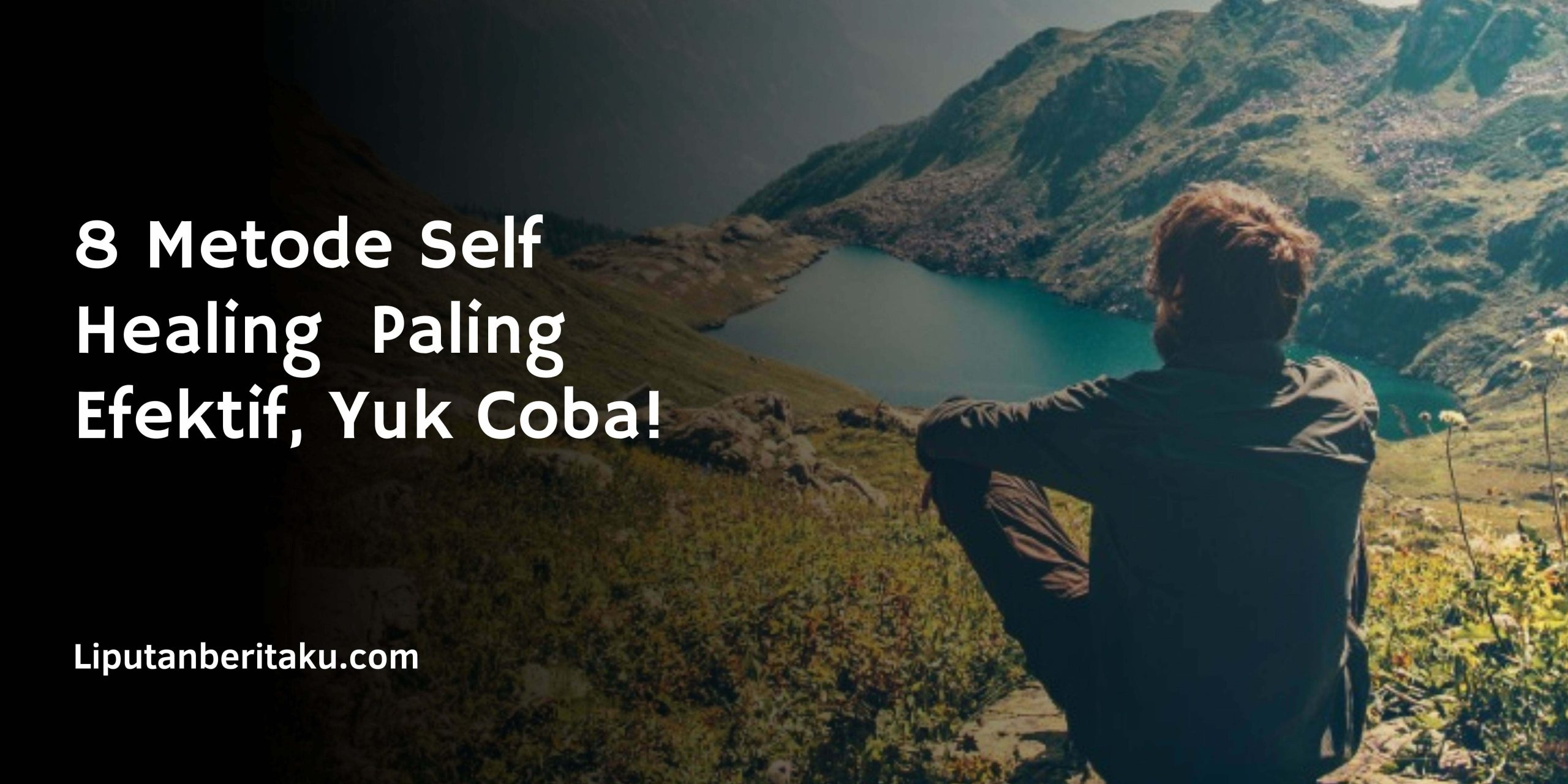 8 Metode Self Healing  Paling Efektif, Yuk Coba!