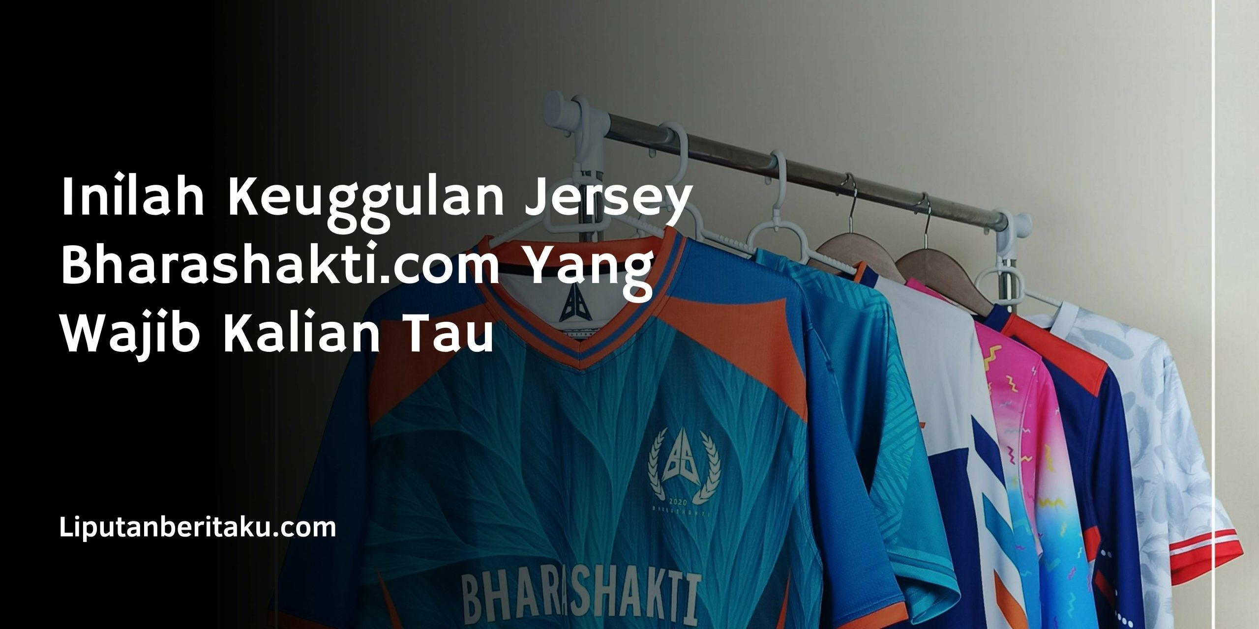 Inilah Keuggulan Jersey Bharashakti.com Yang Wajib Kalian Tau Inilah Keuggulan Jersey Bharashakti.com Yang Wajib Kalian Tau