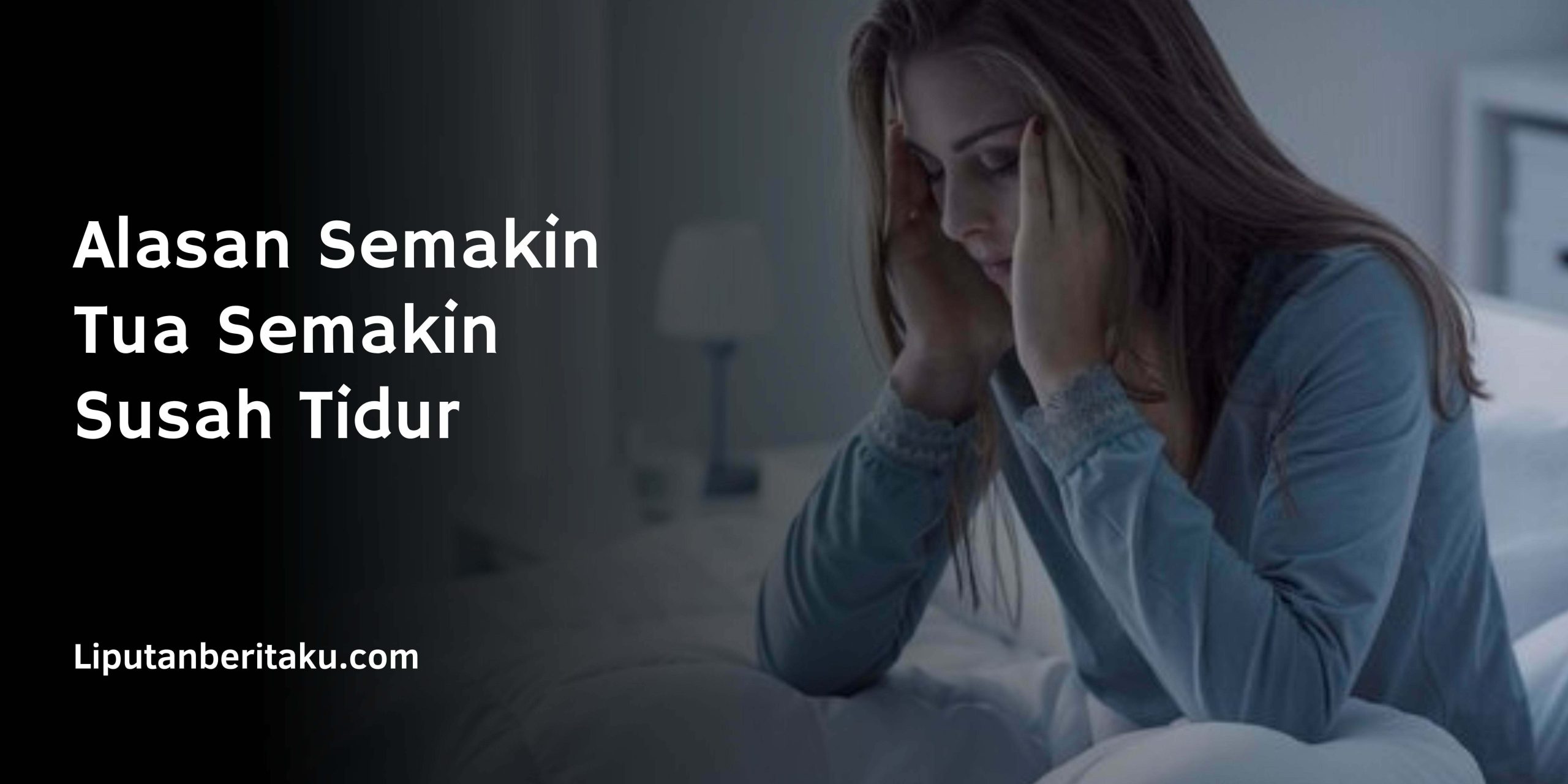 Alasan Semakin Tua Semakin Susah Tidur