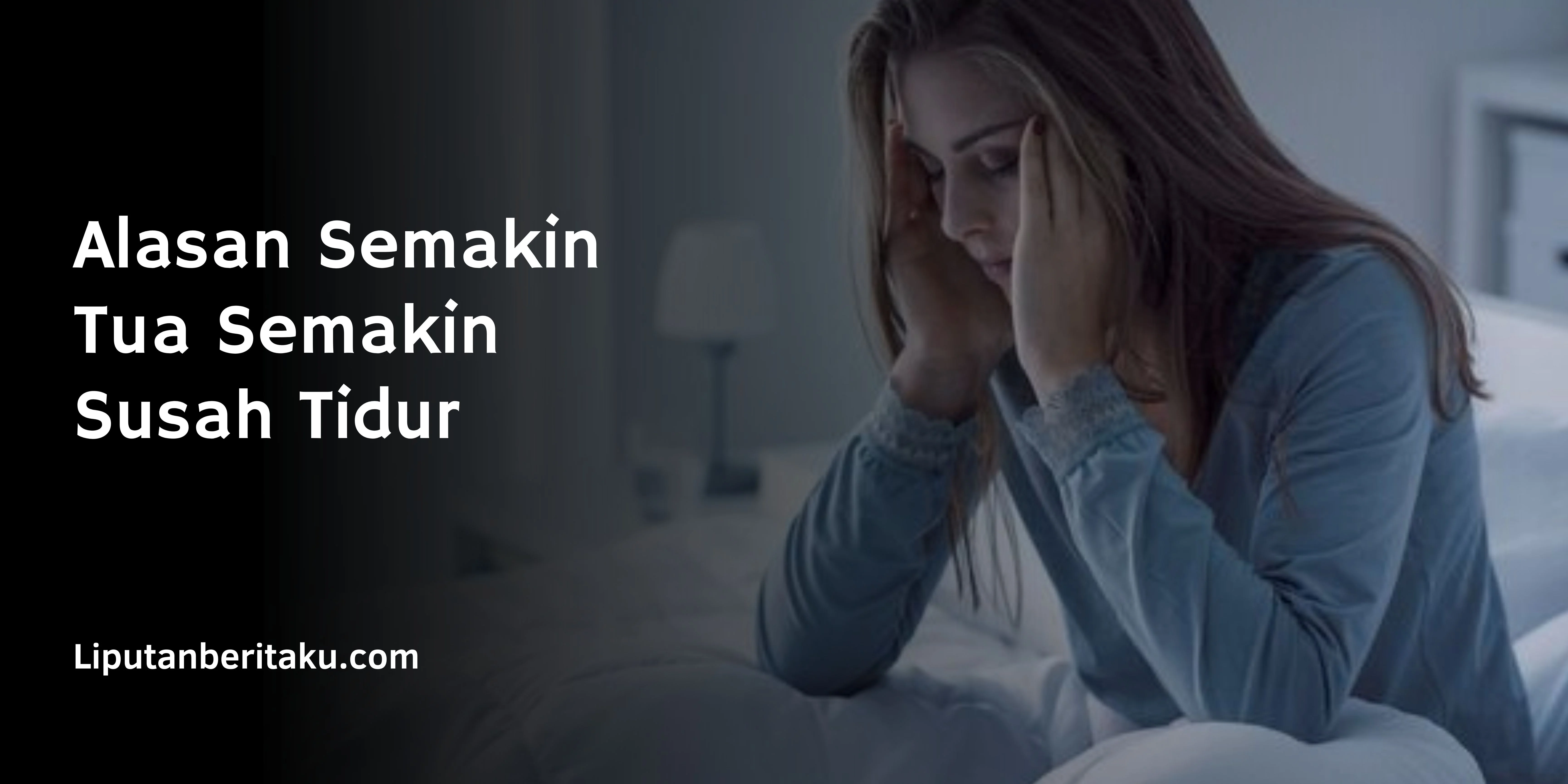 Alasan Semakin Tua Semakin Susah Tidur