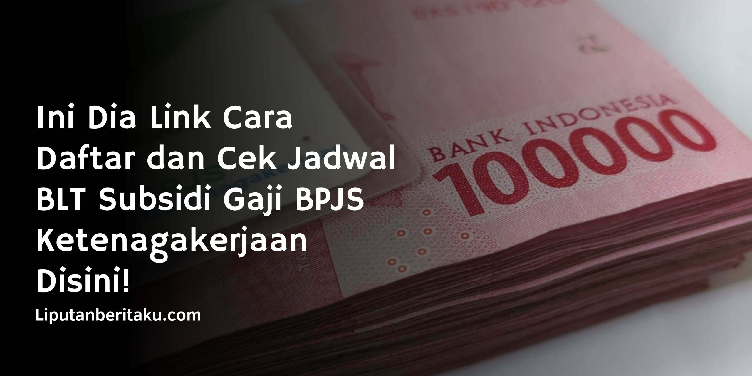 Ini Dia Link Cara Daftar dan Cek Jadwal BLT Subsidi Gaji BPJS Ketenagakerjaan Disini!