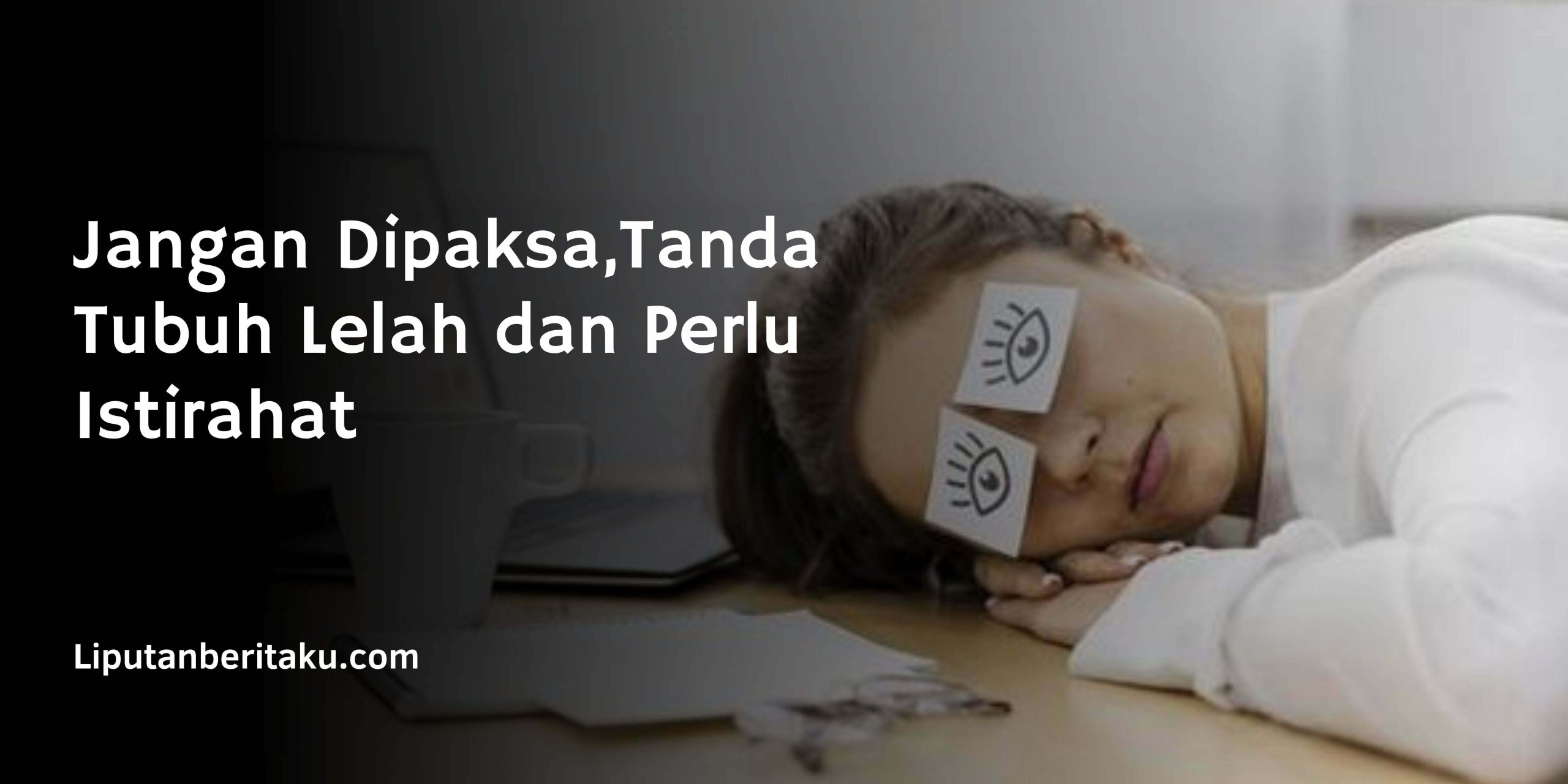 Jangan Dipaksa,Tanda Tubuh Lelah dan Perlu Istirahat