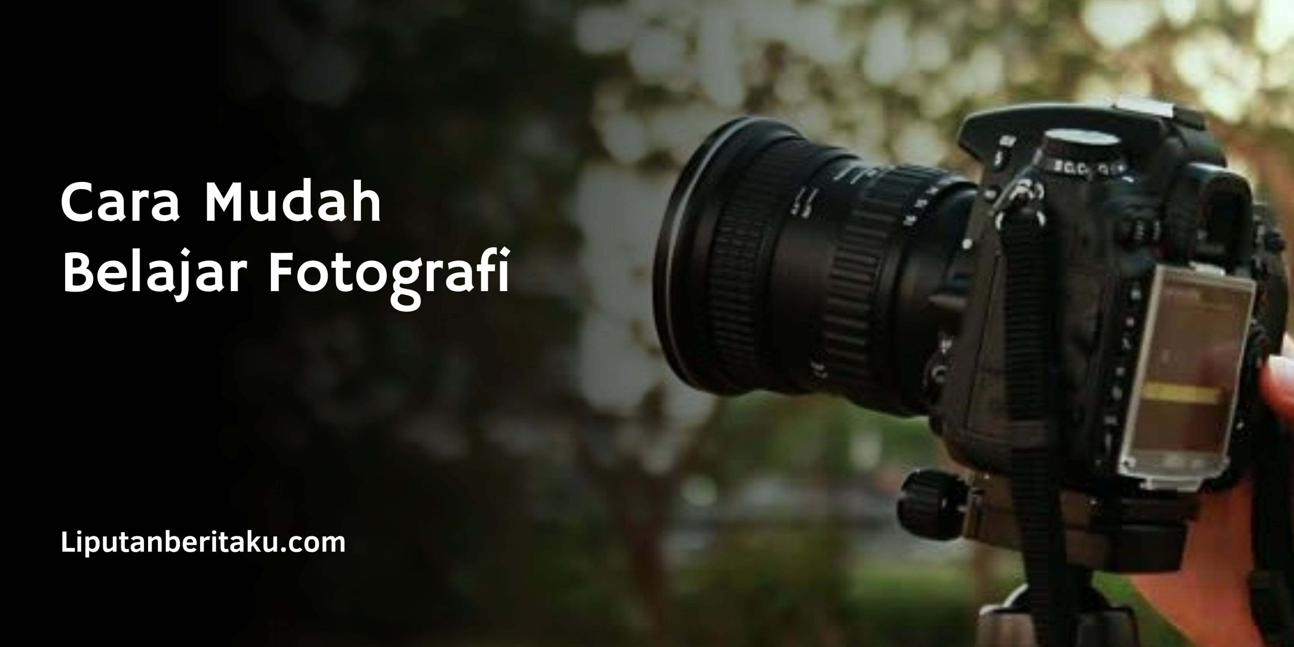 Cara Mudah Belajar Fotografi Cara Mudah Belajar Fotografi