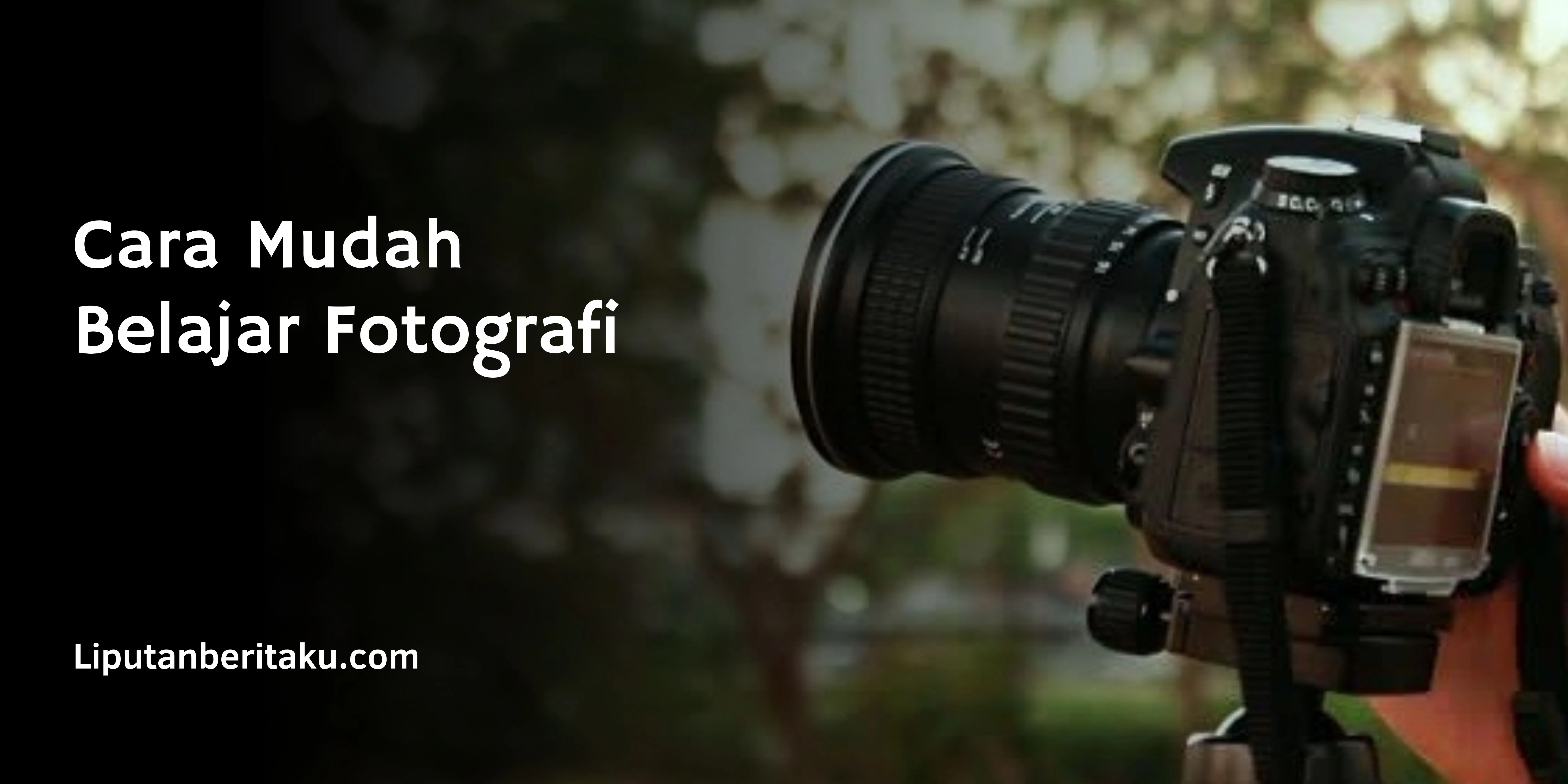 Cara Mudah Belajar Fotografi