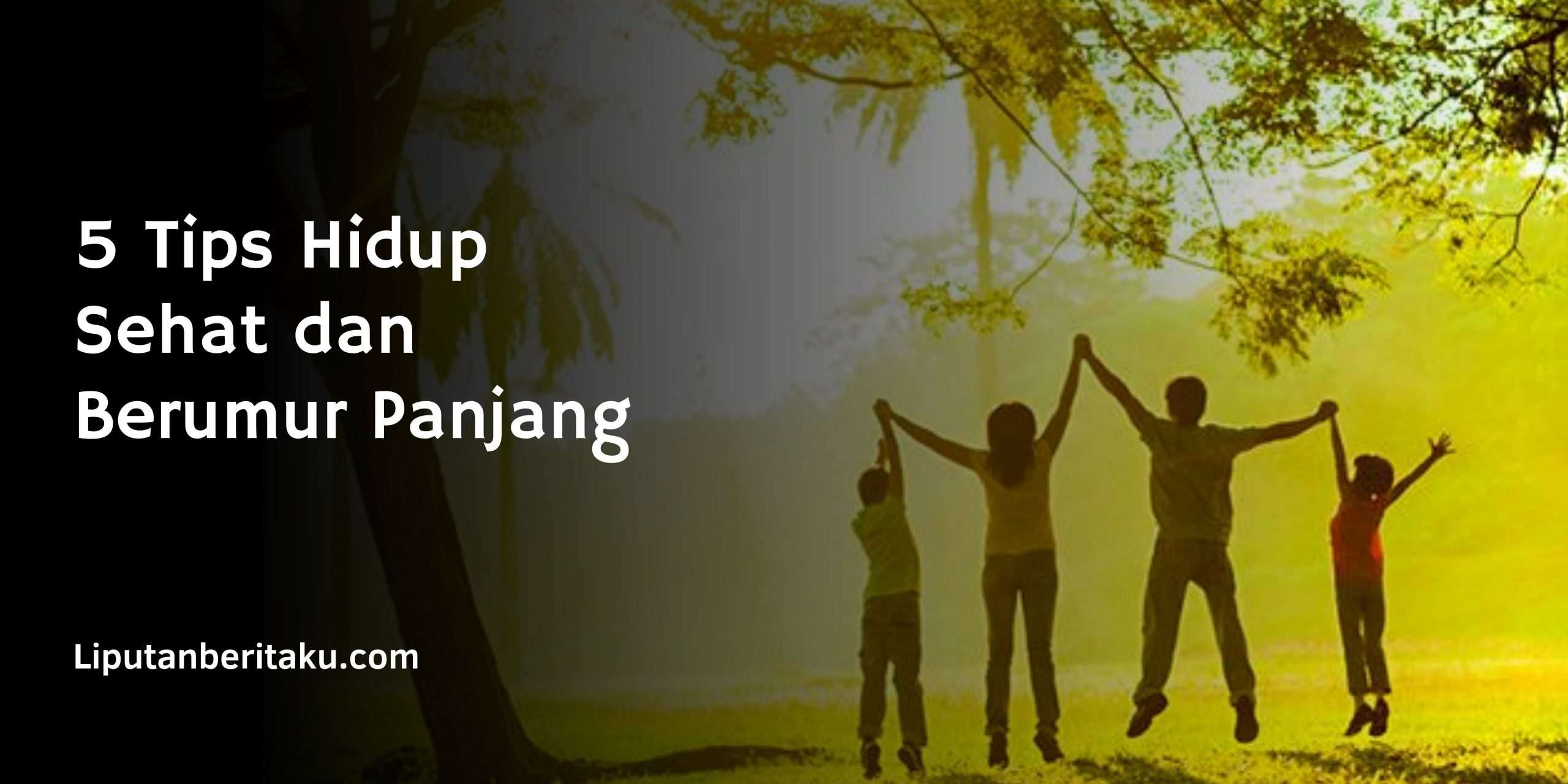 5 Tips Hidup Sehat dan Berumur Panjang