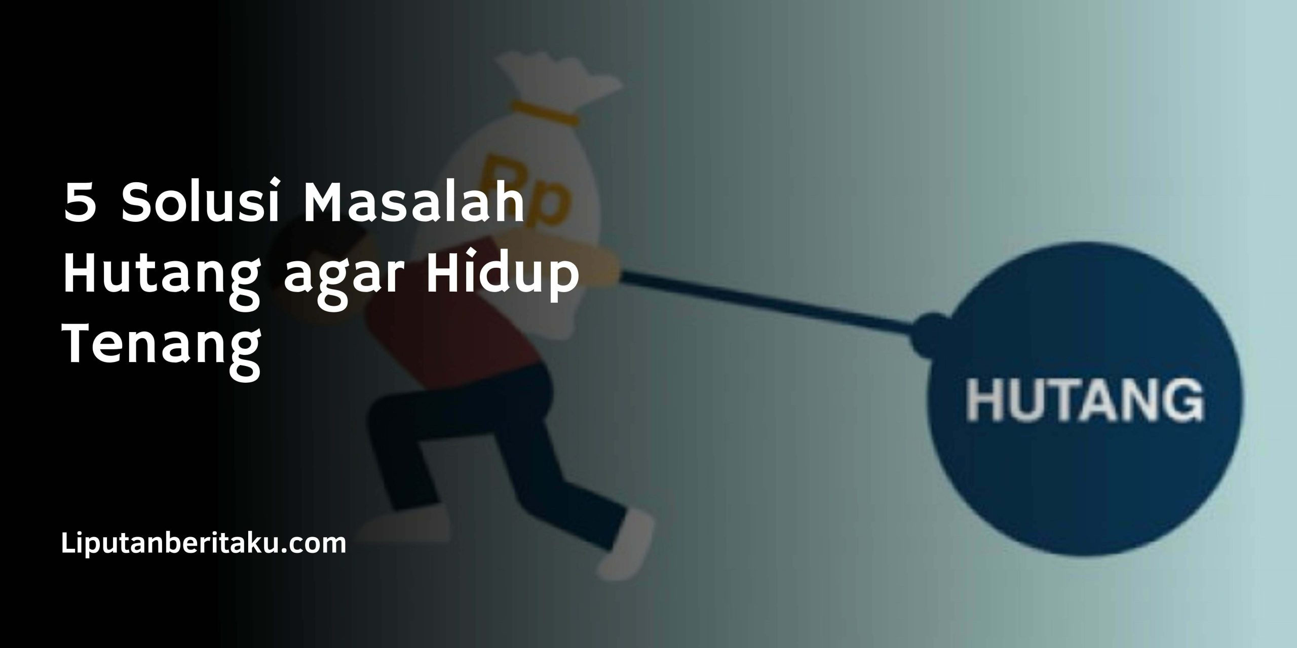 5 Solusi Masalah Hutang agar Hidup Tenang