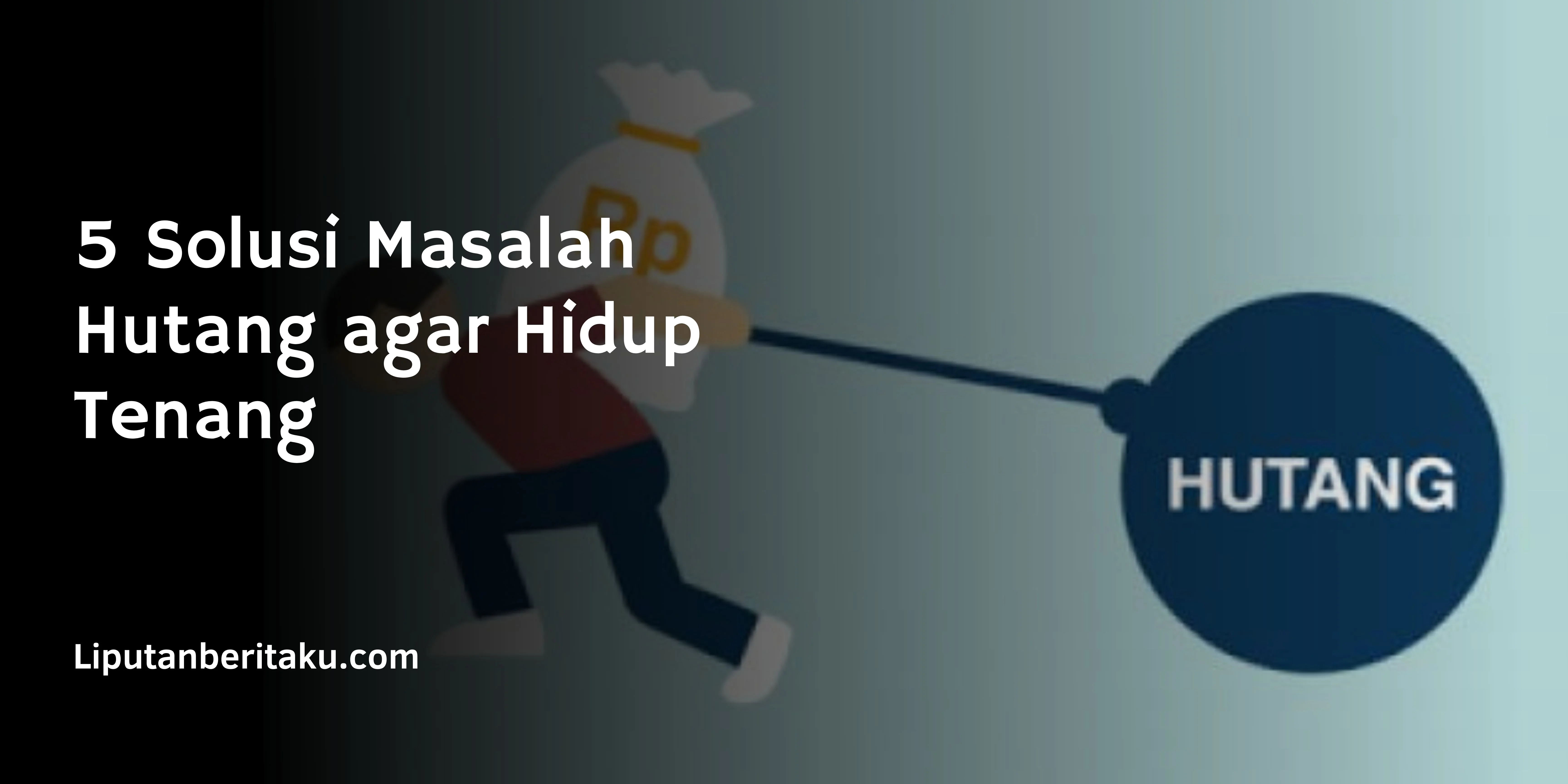 5 Solusi Masalah Hutang agar Hidup Tenang