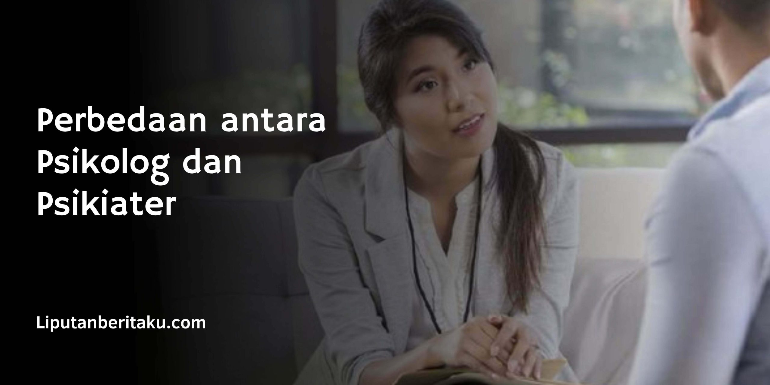 Perbedaan antara Psikolog dan Psikiater