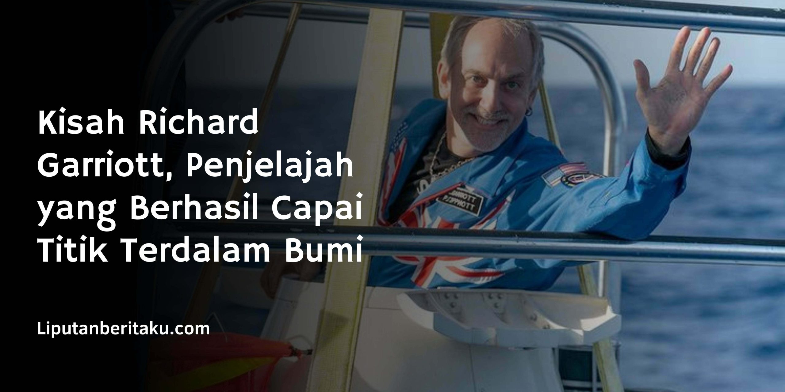 Kisah Richard Garriott, Penjelajah yang Berhasil Capai Titik Terdalam Bumi