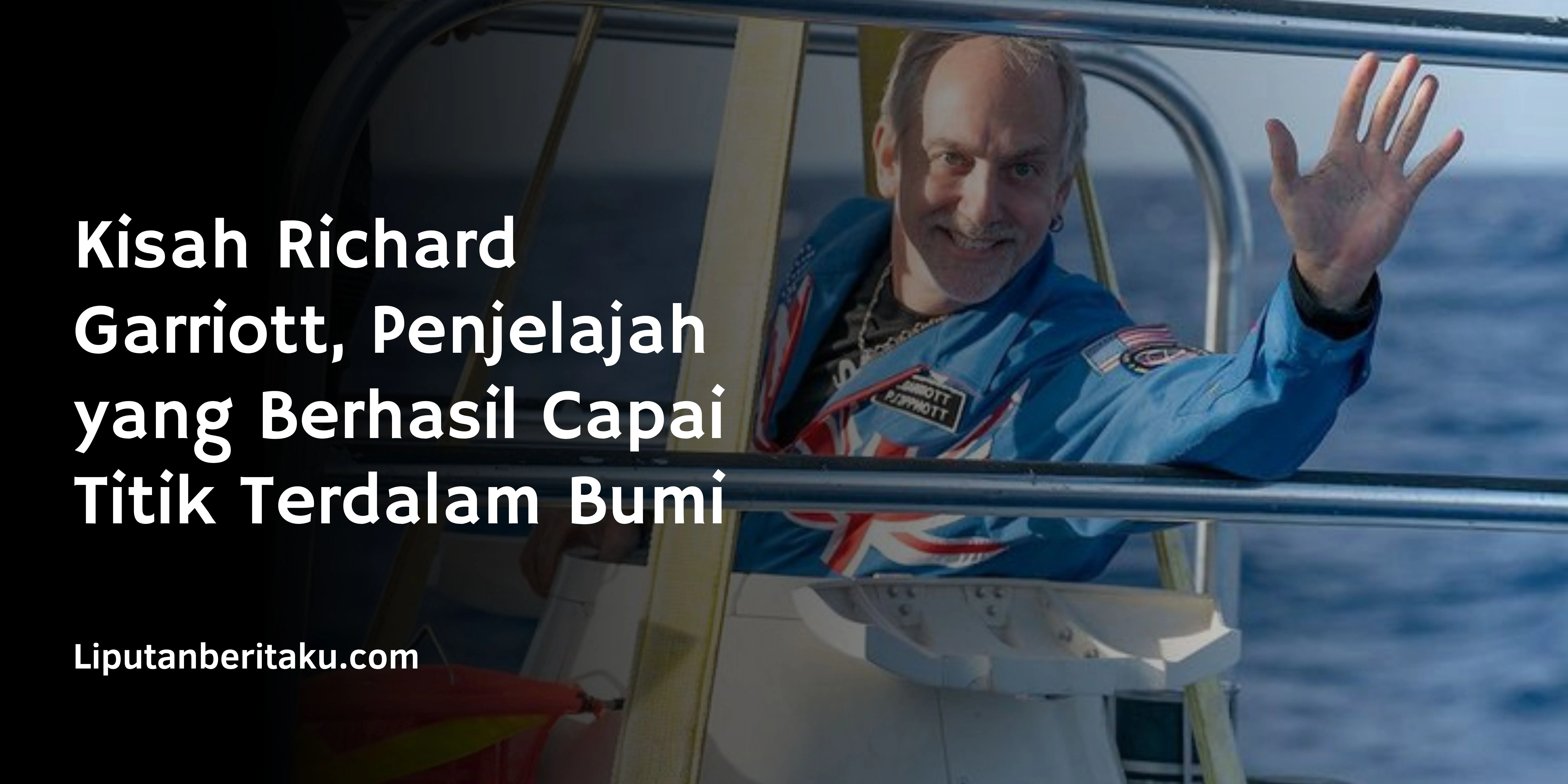 Kisah Richard Garriott, Penjelajah yang Berhasil Capai Titik Terdalam Bumi