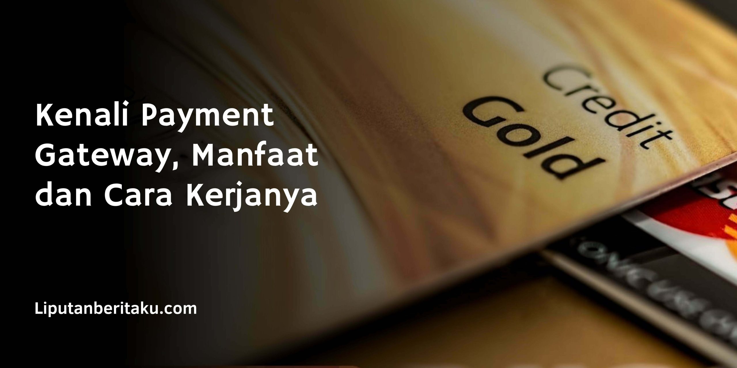 Kenali Payment Gateway, Manfaat dan Cara Kerjanya