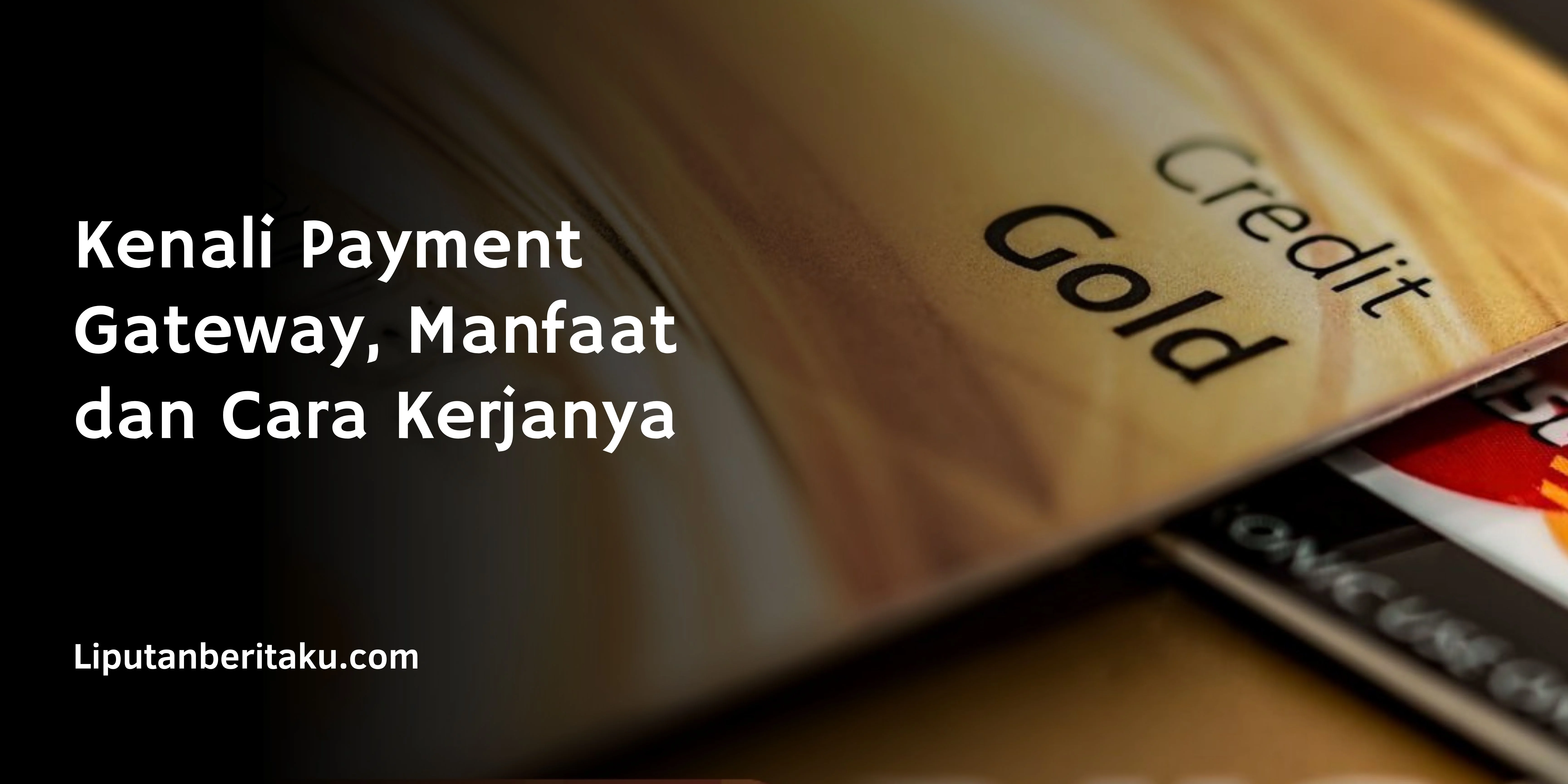 Kenali Payment Gateway, Manfaat dan Cara Kerjanya