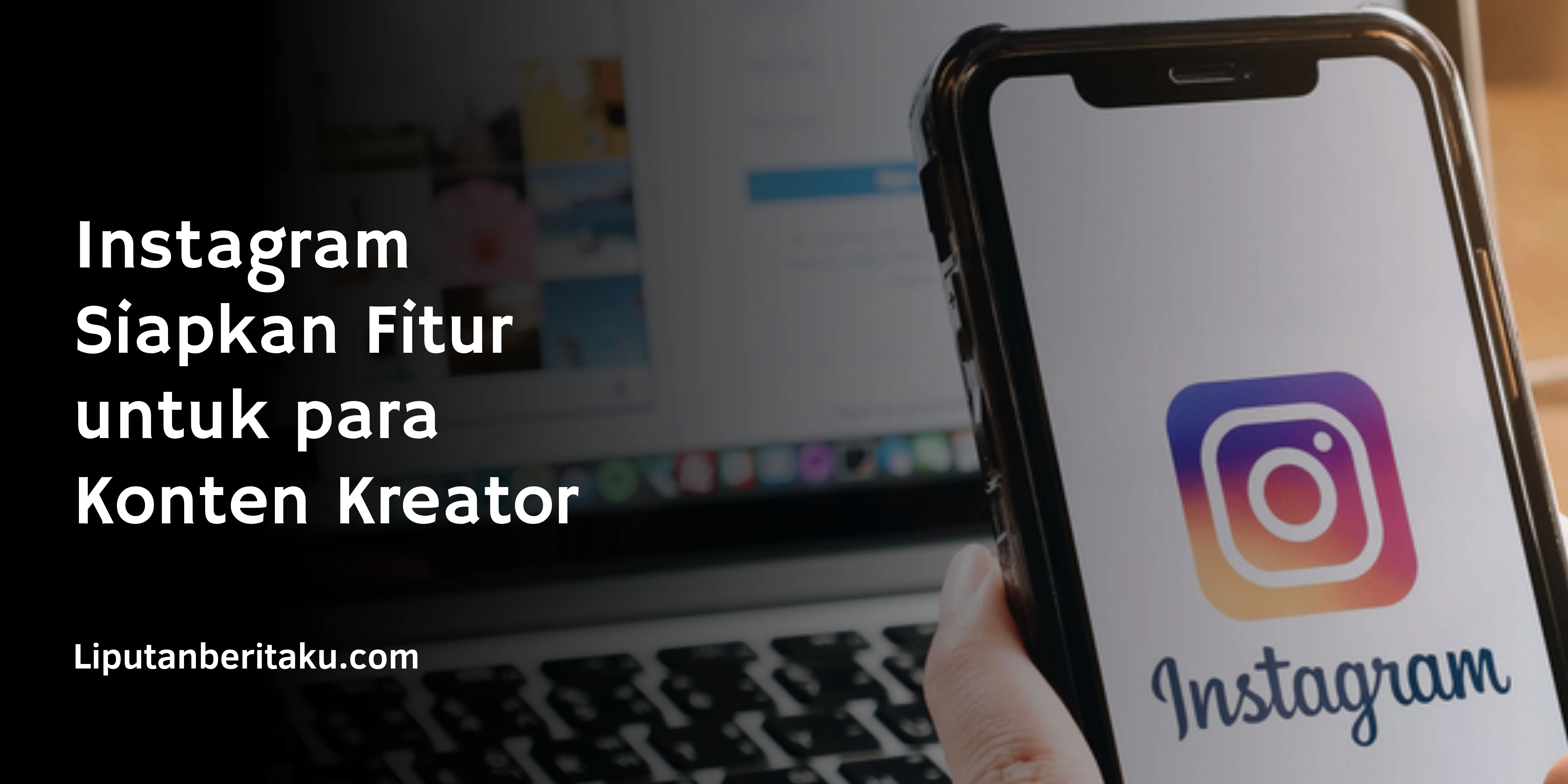 Instagram Siapkan Fitur untuk para Konten Kreator