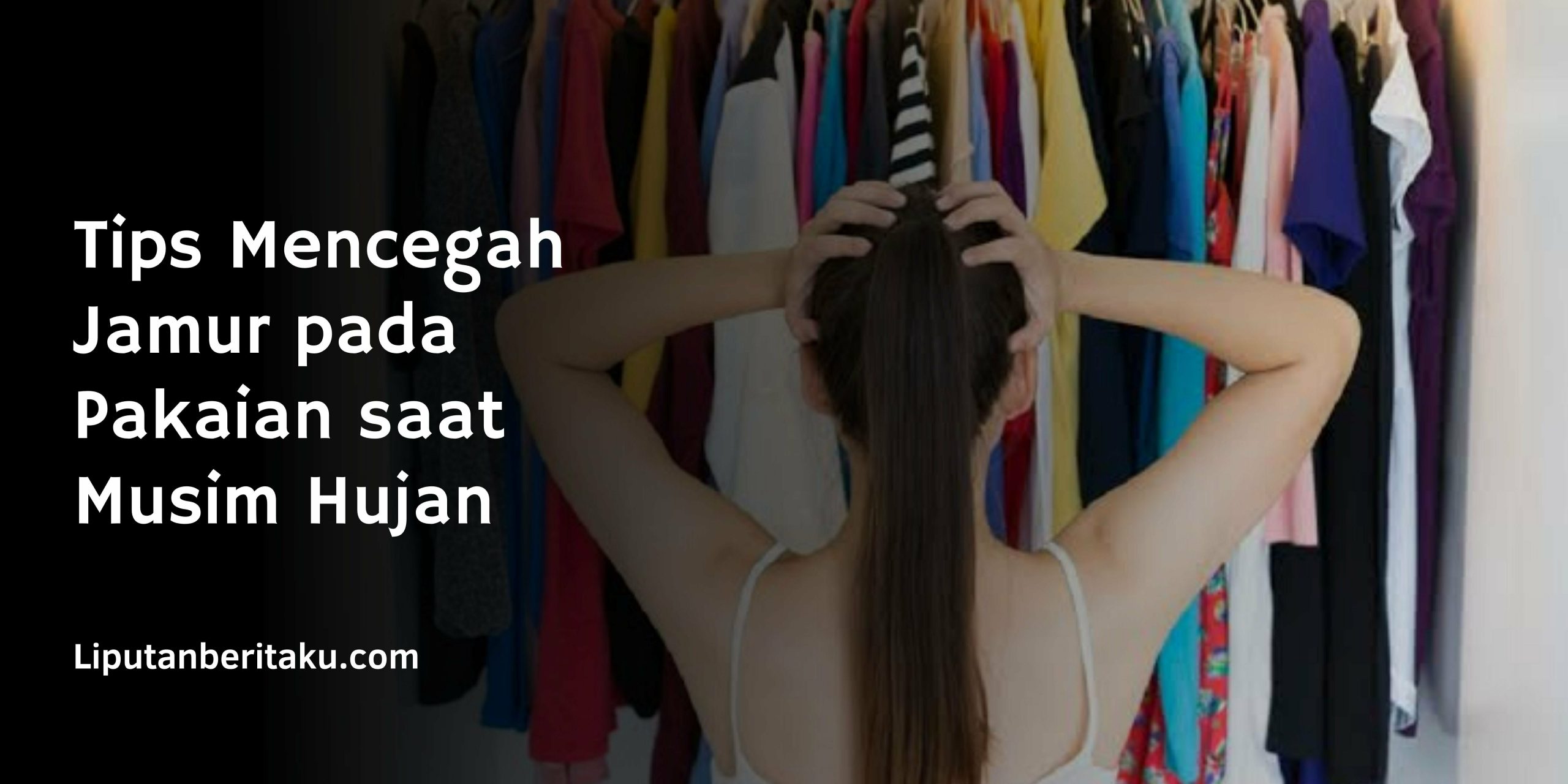 Tips Mencegah Jamur pada Pakaian saat Musim Hujan