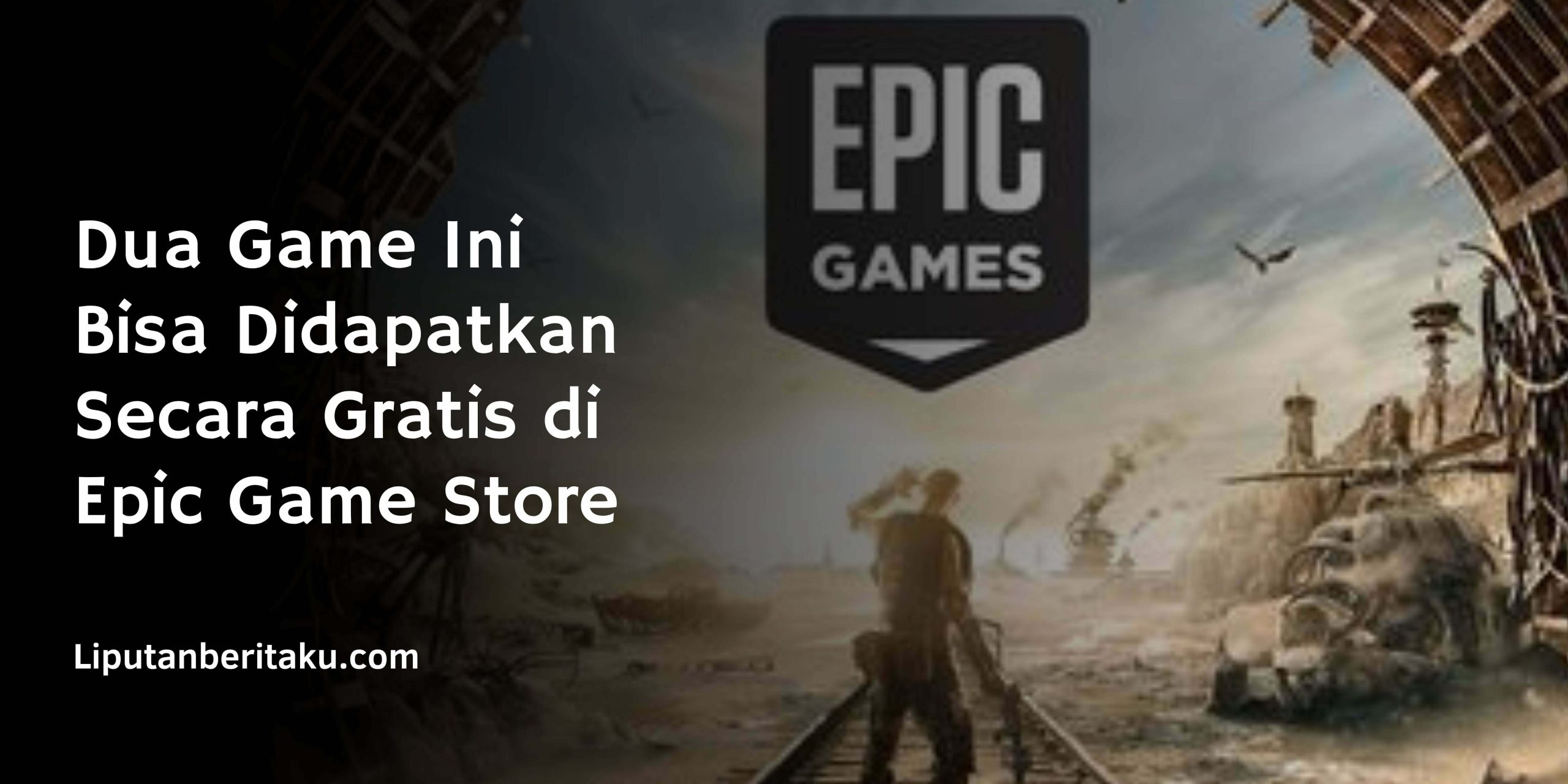 Dua Game Ini Bisa Didapatkan Secara game Gratis di Epic Store