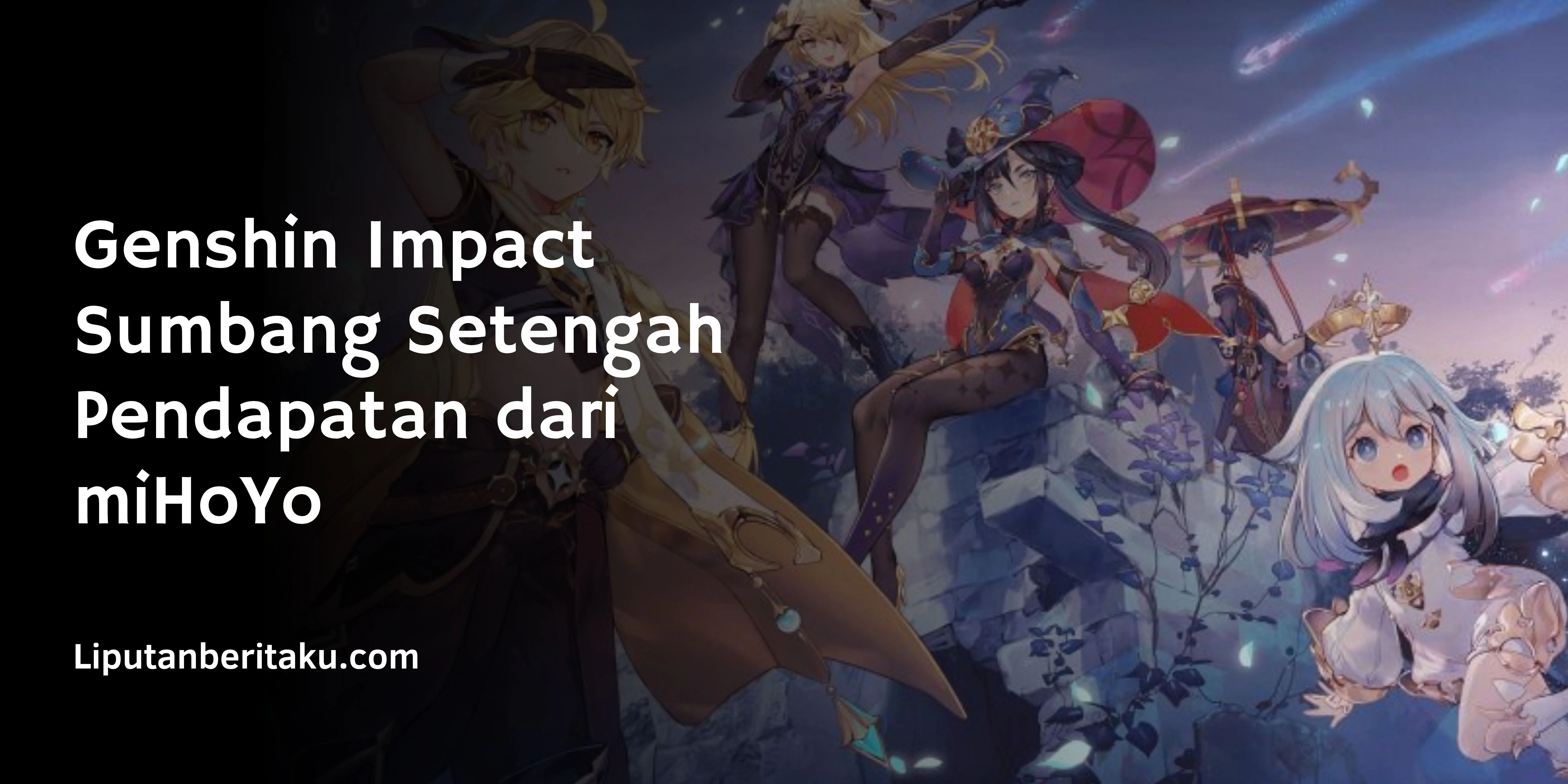 Genshin Impact Sumbang Setengah Pendapatan dari miHoYo