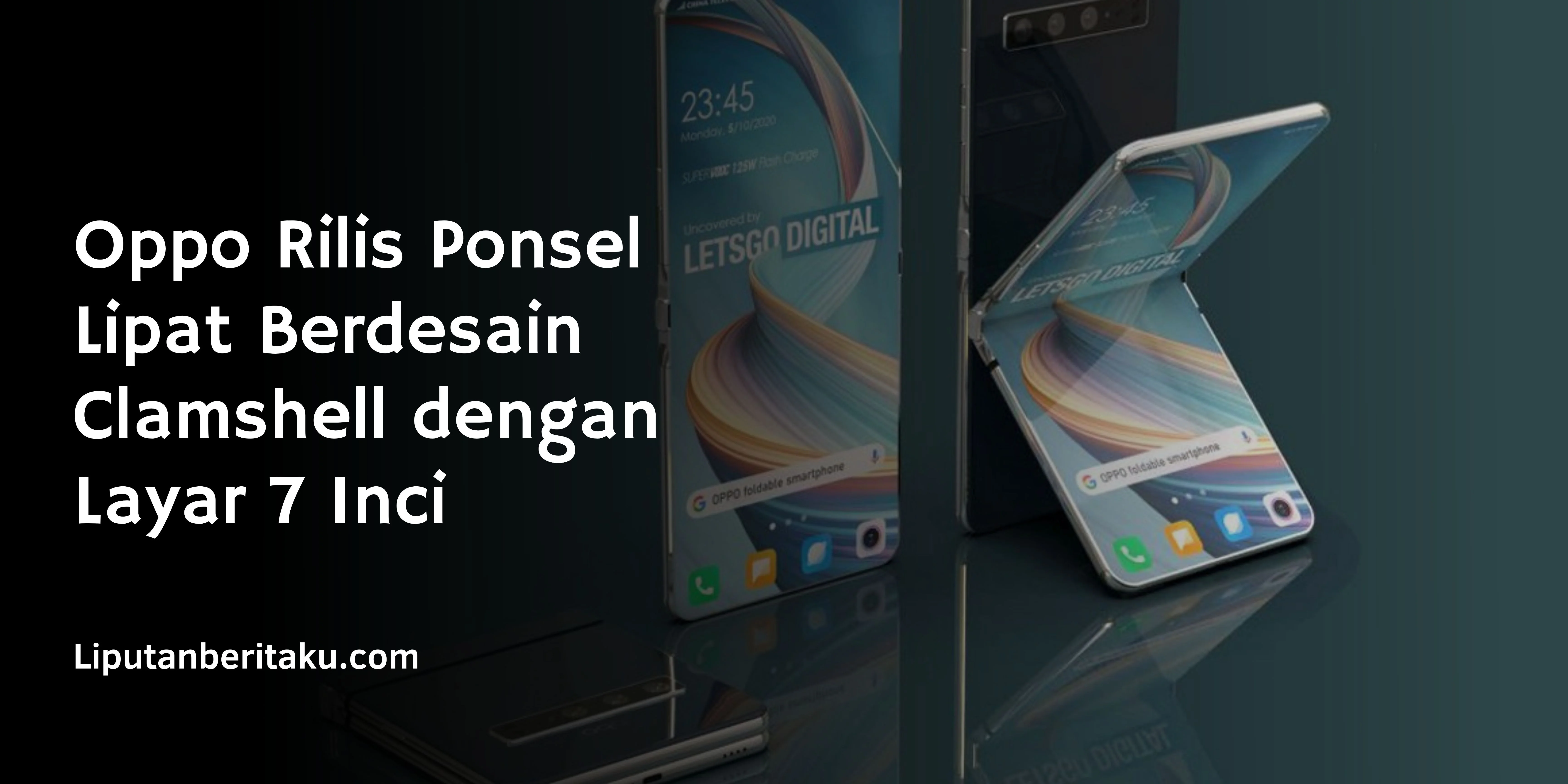 Oppo Rilis Ponsel Lipat Berdesain Clamshell dengan Layar 7 Inci