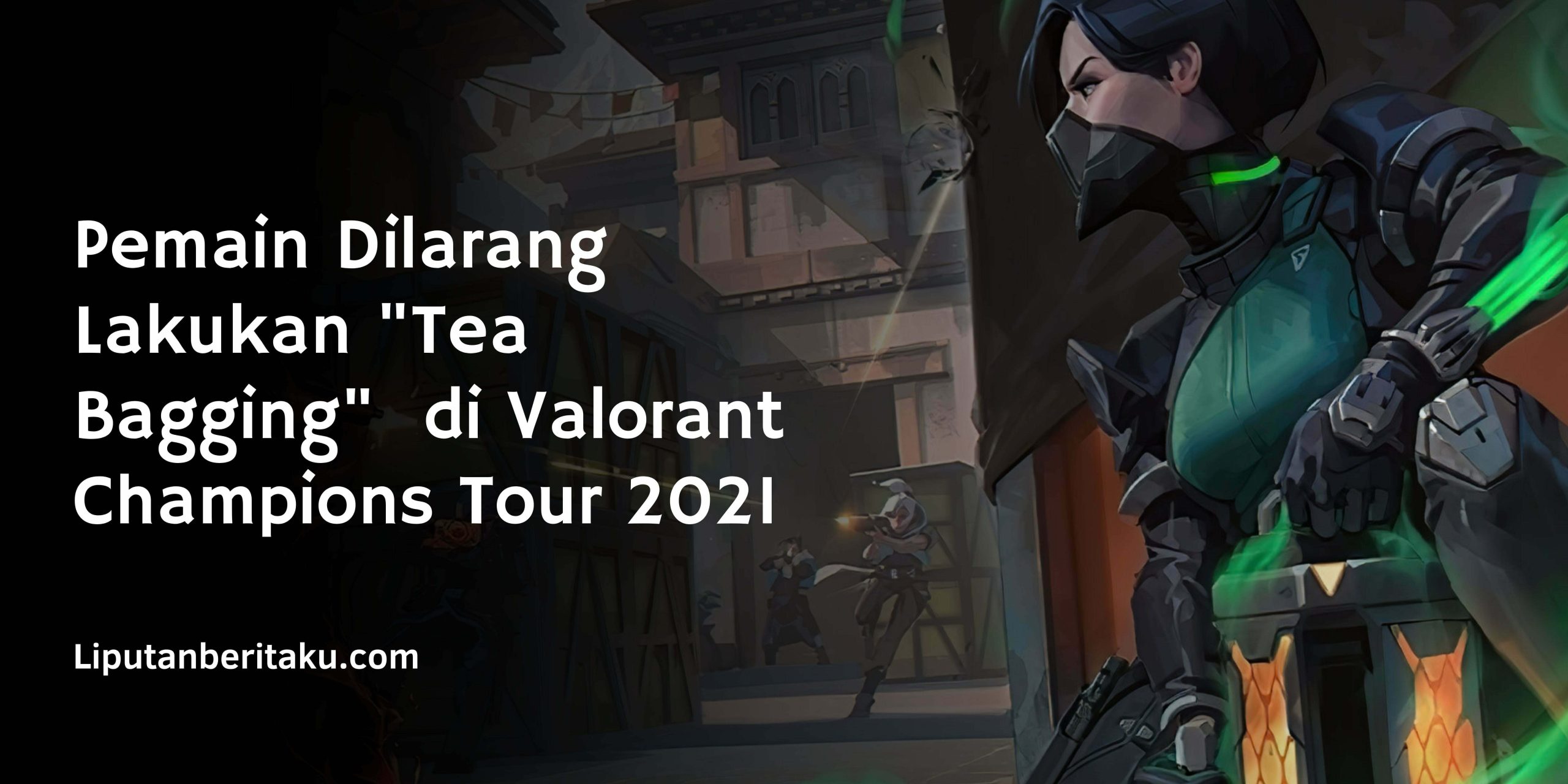 Pemain Dilarang Lakukan “Tea Bagging”  di Valorant Champions Tour 2021 Pemain Dilarang Lakukan “Tea Bagging”  di Valorant Champions Tour 2021