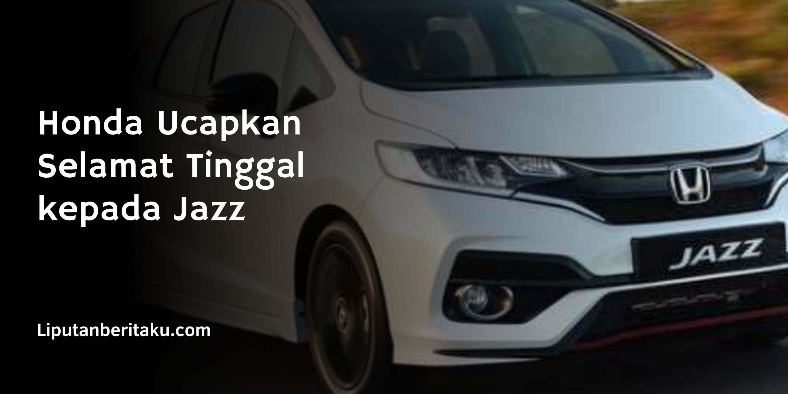 Honda Ucapkan Selamat Tinggal kepada Jazz