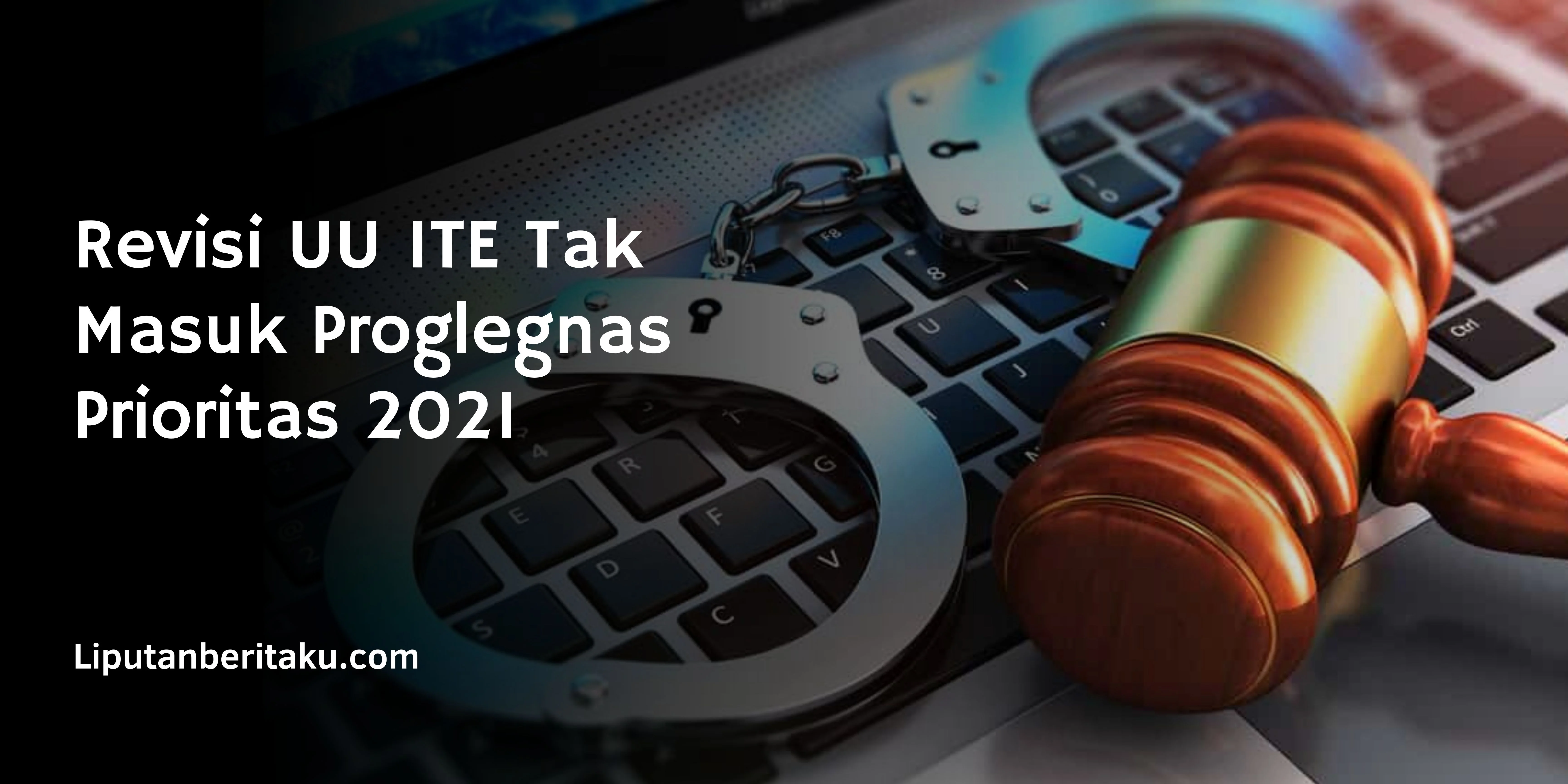 Revisi UU ITE Tak Masuk Proglegnas Prioritas 2021