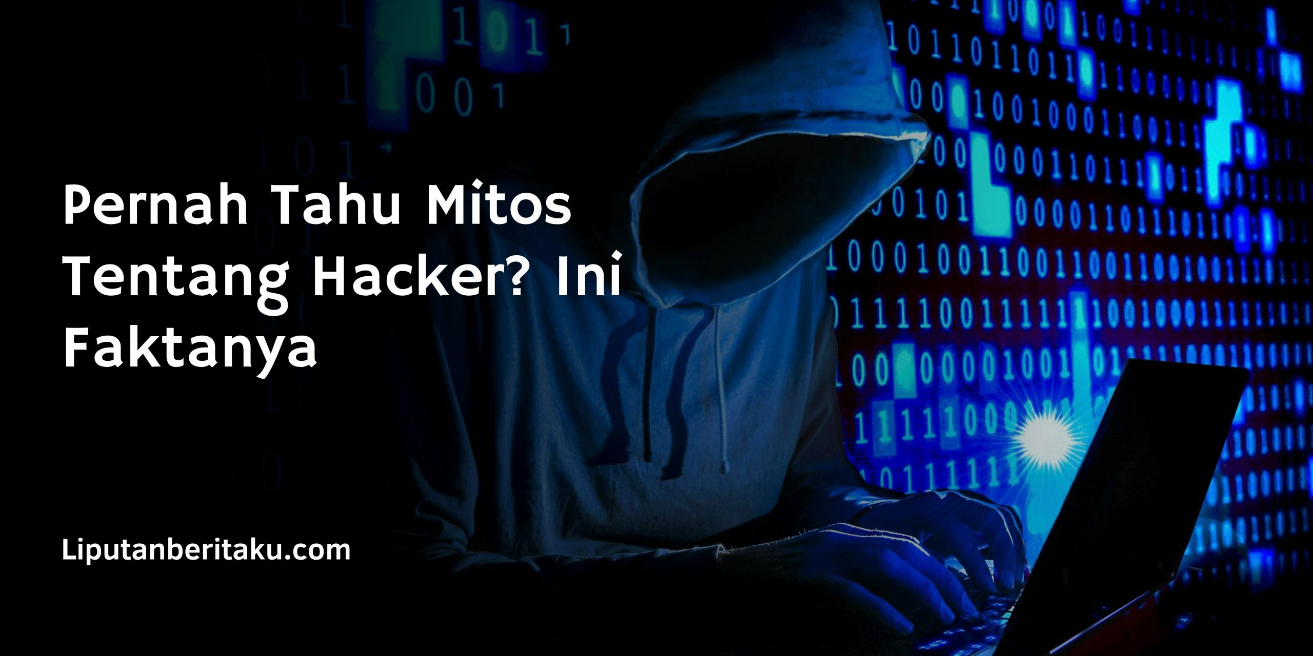 Pernah Tahu Mitos Tentang Hacker? Ini Faktanya
