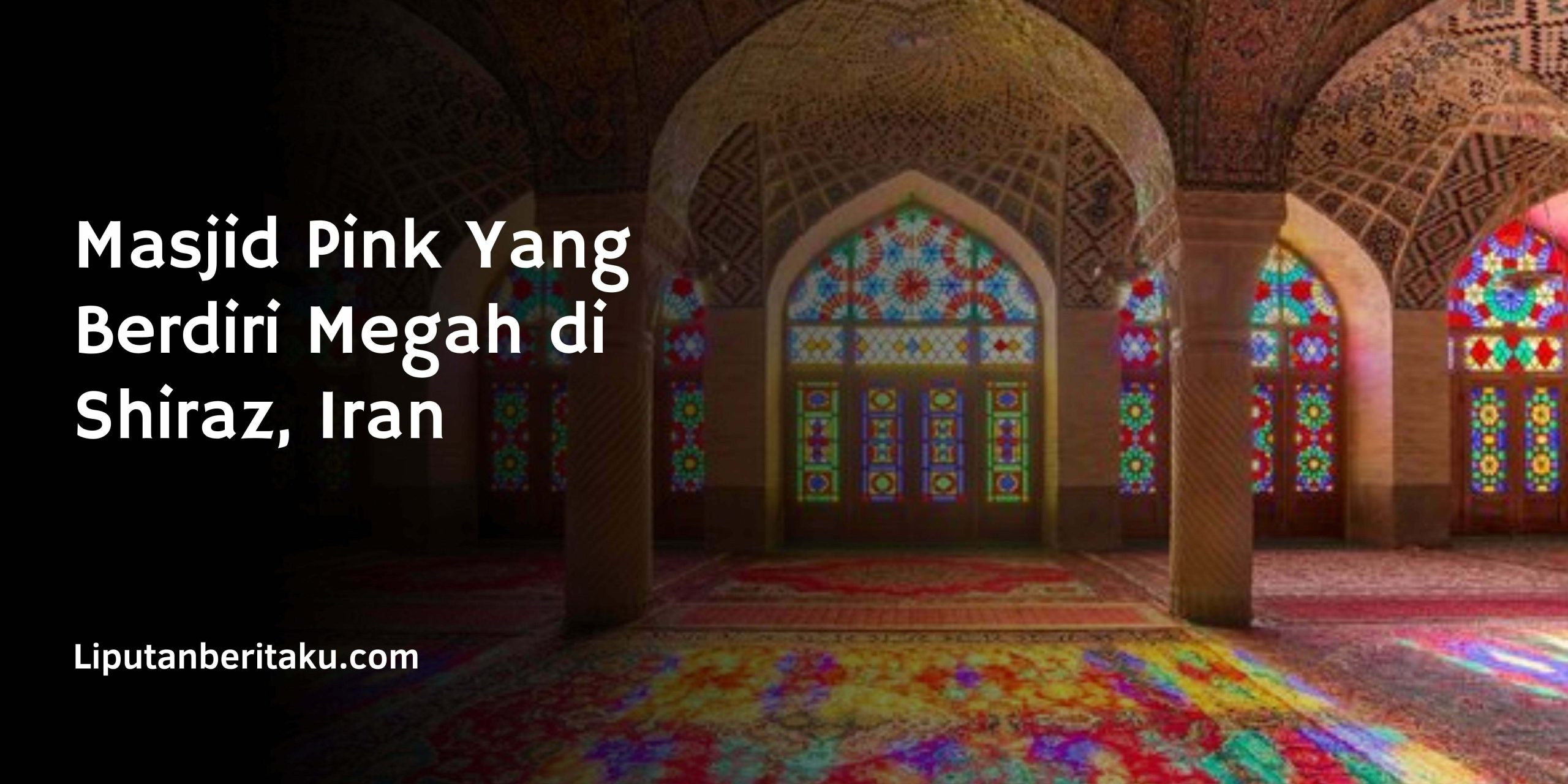 Masjid Pink Yang Berdiri Megah di Shiraz, Iran