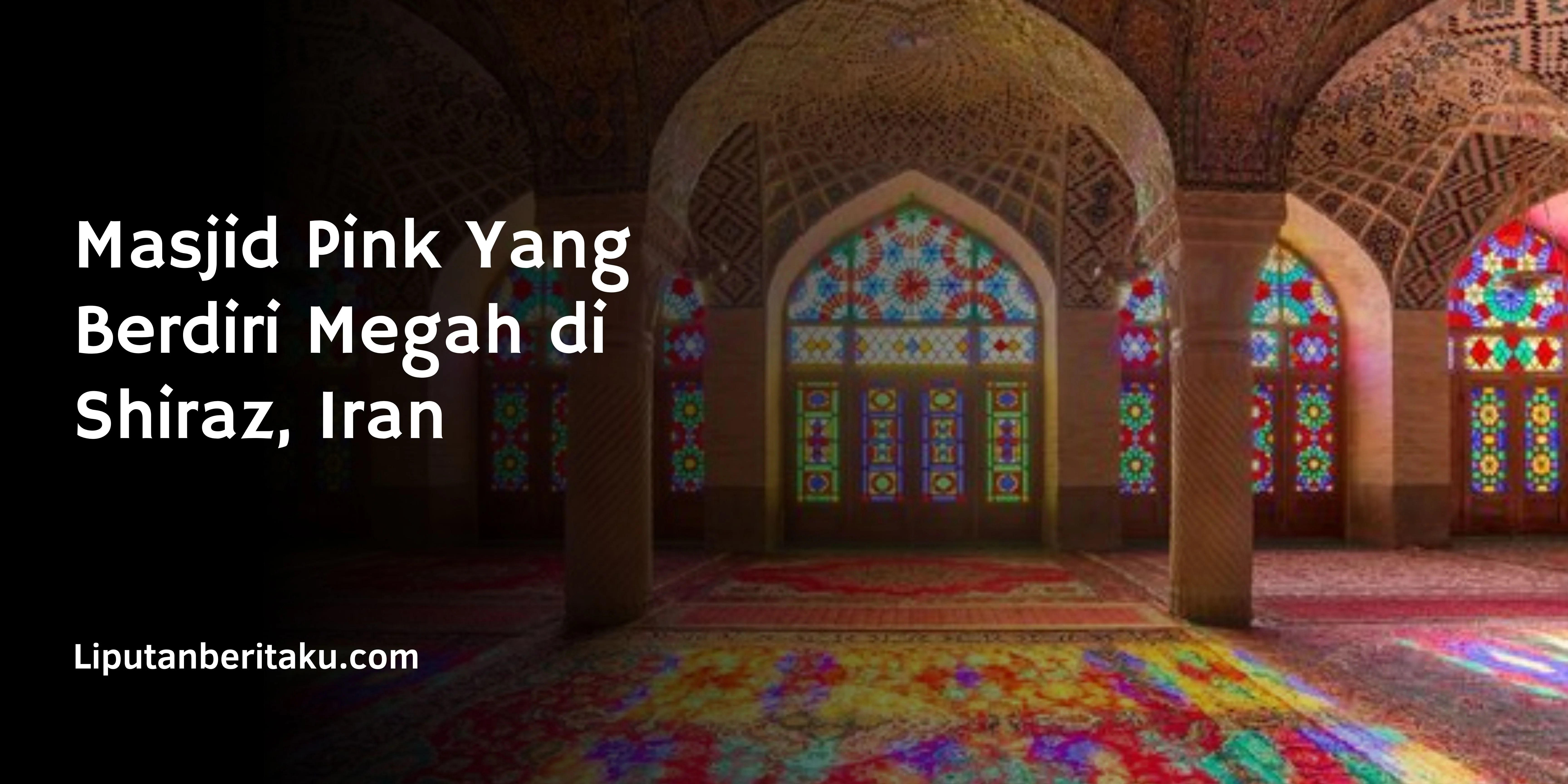 Masjid Pink Yang Berdiri Megah di Shiraz, Iran