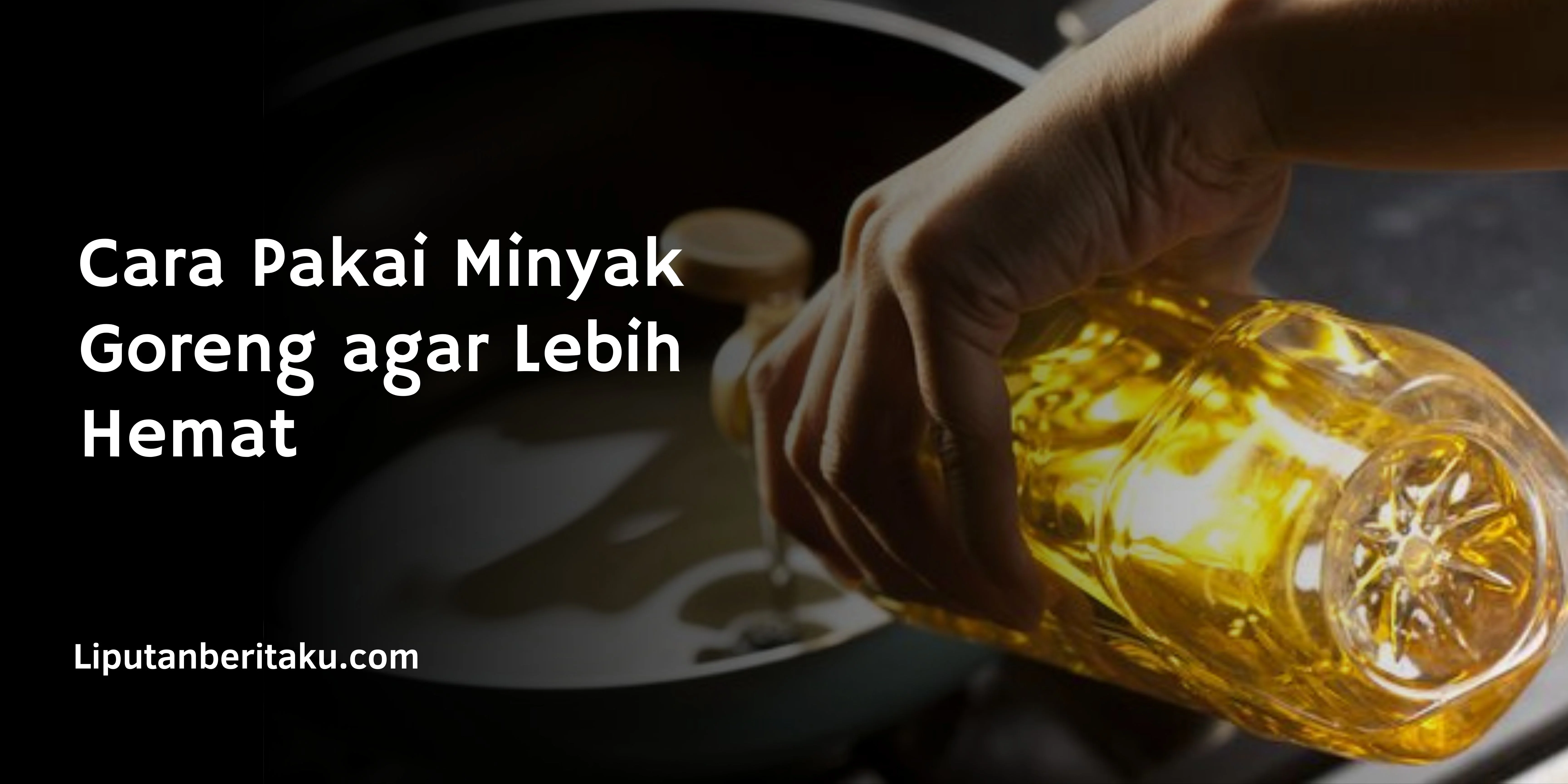 Cara Pakai Minyak Goreng agar Lebih Hemat
