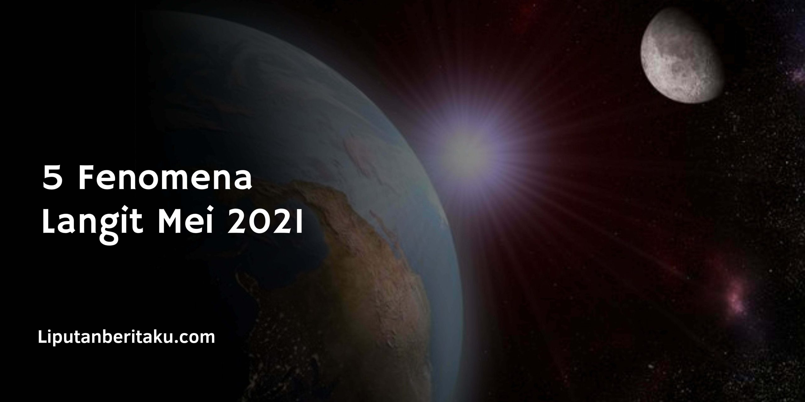 5 Fenomena Langit Mei 2021