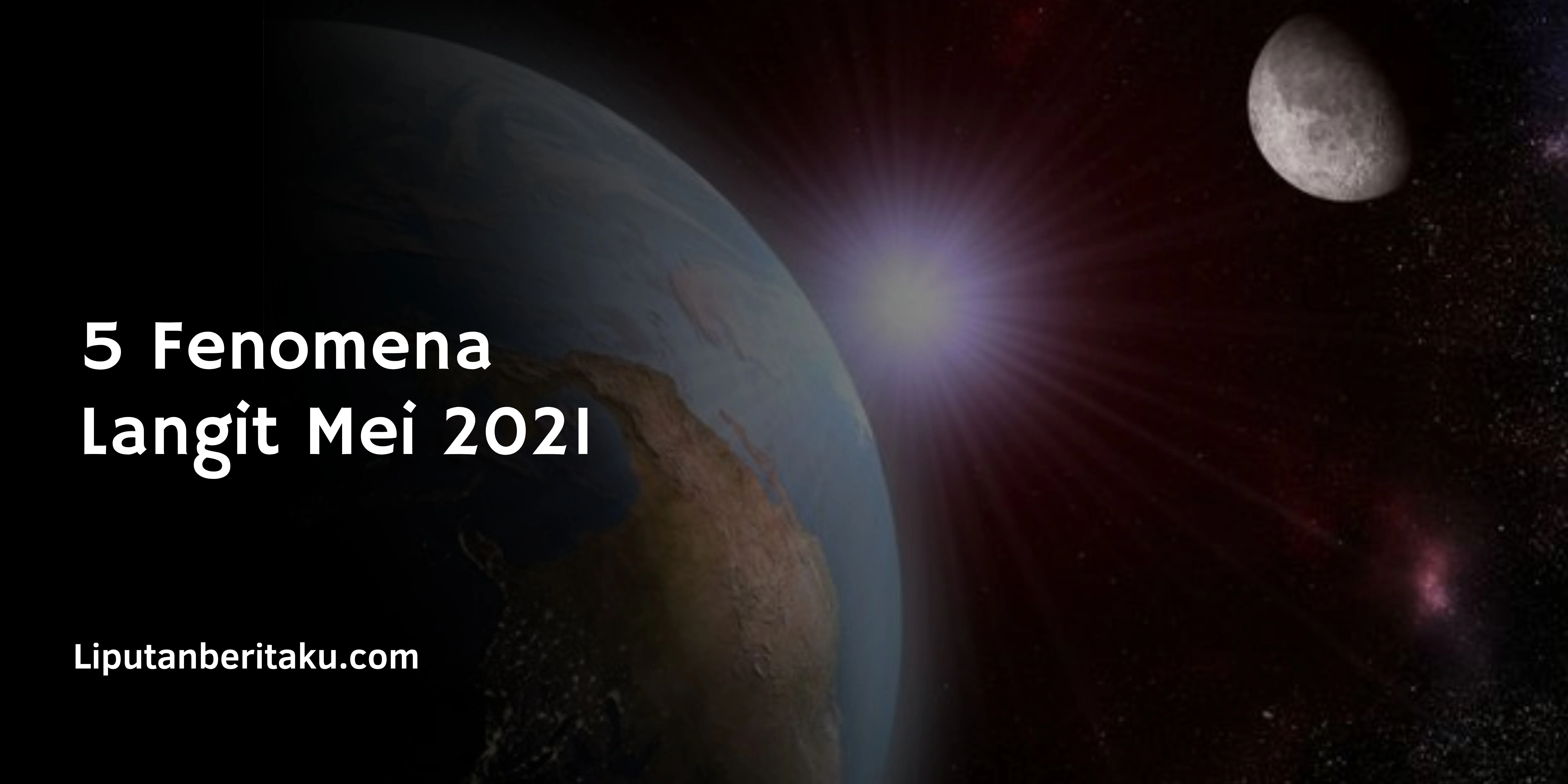 5 Fenomena Langit Mei 2021