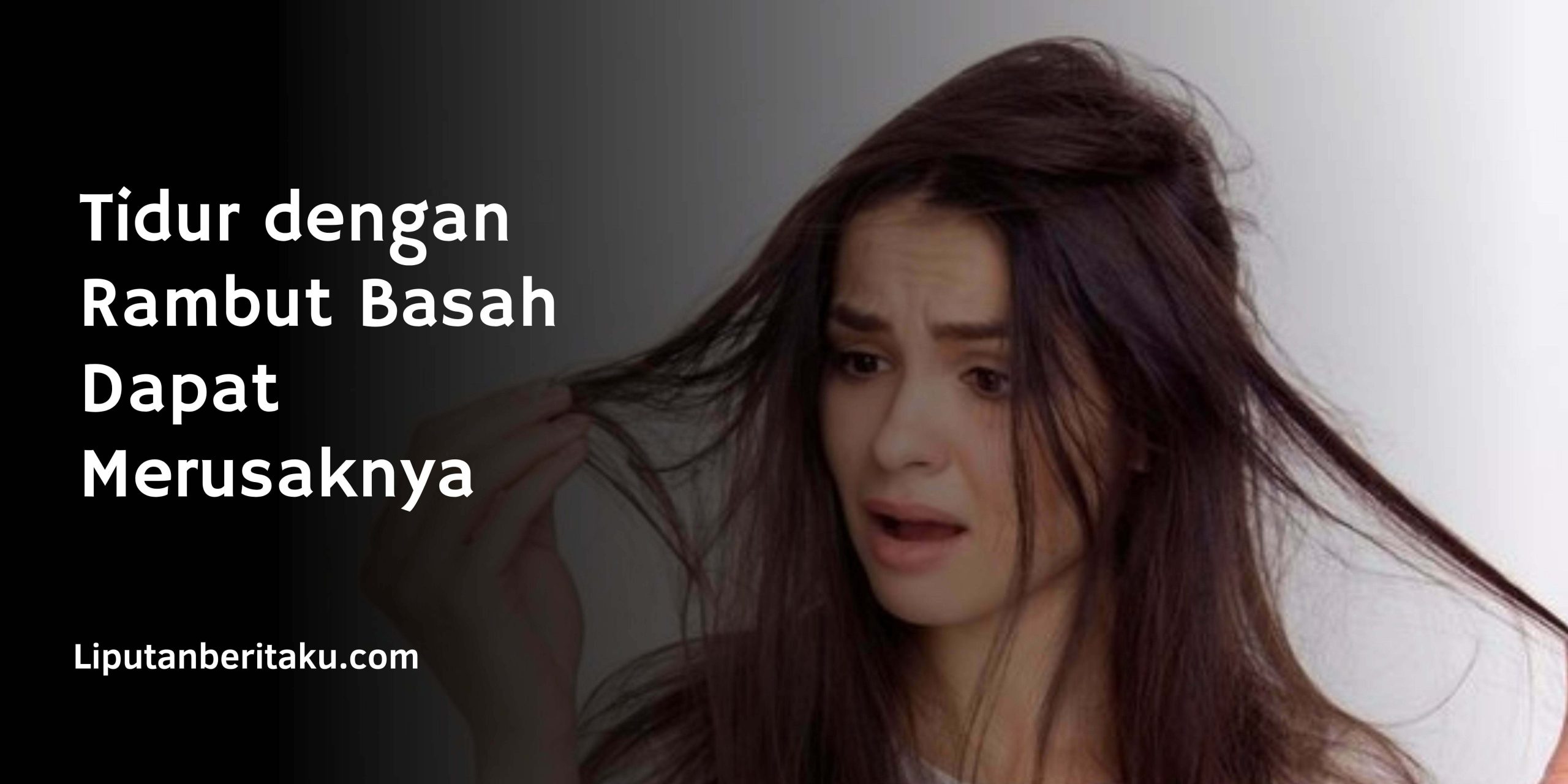 Tidur dengan Rambut Basah Dapat Merusaknya