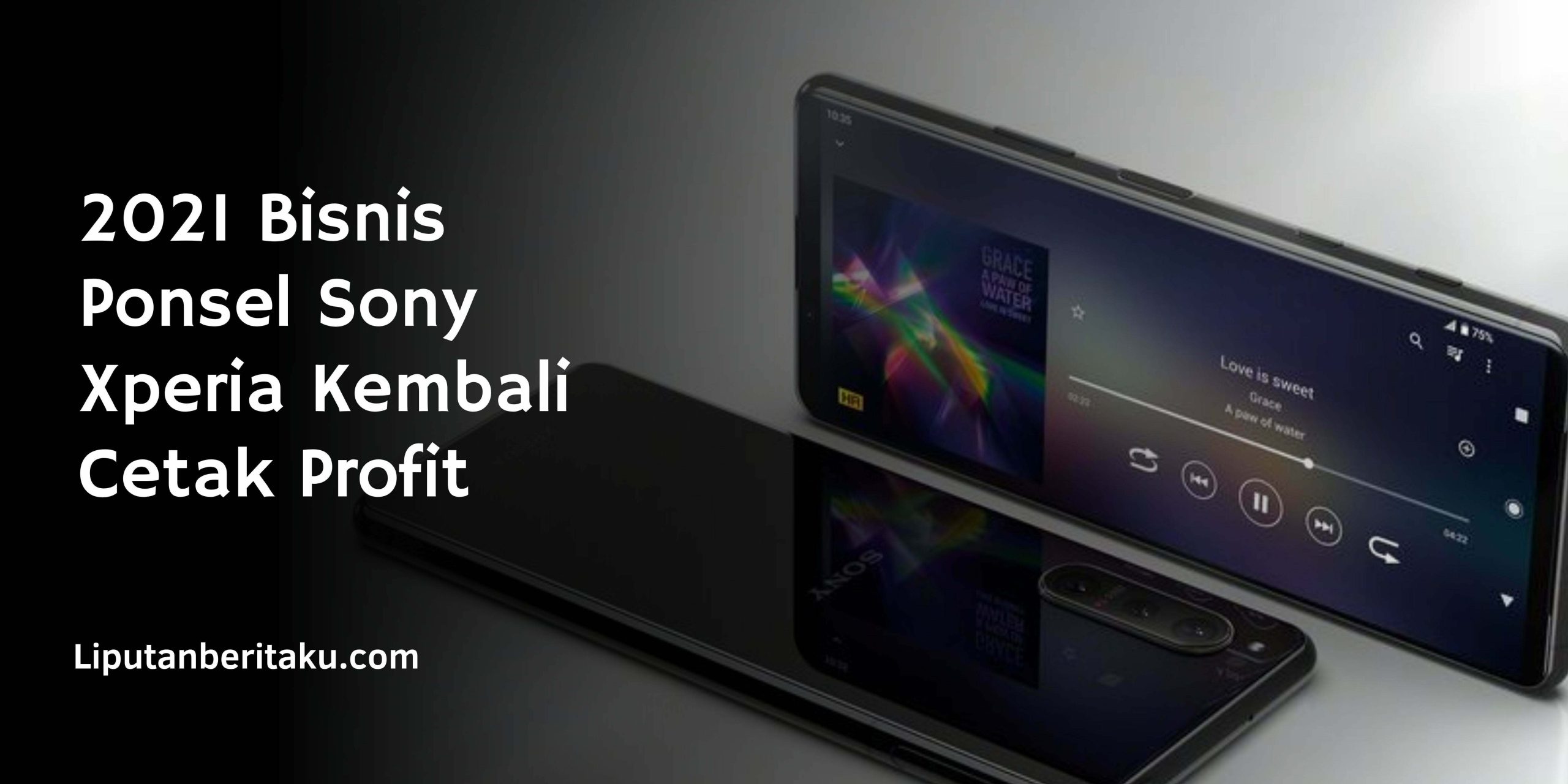2021 Bisnis Ponsel Sony Xperia Kembali Cetak Profit