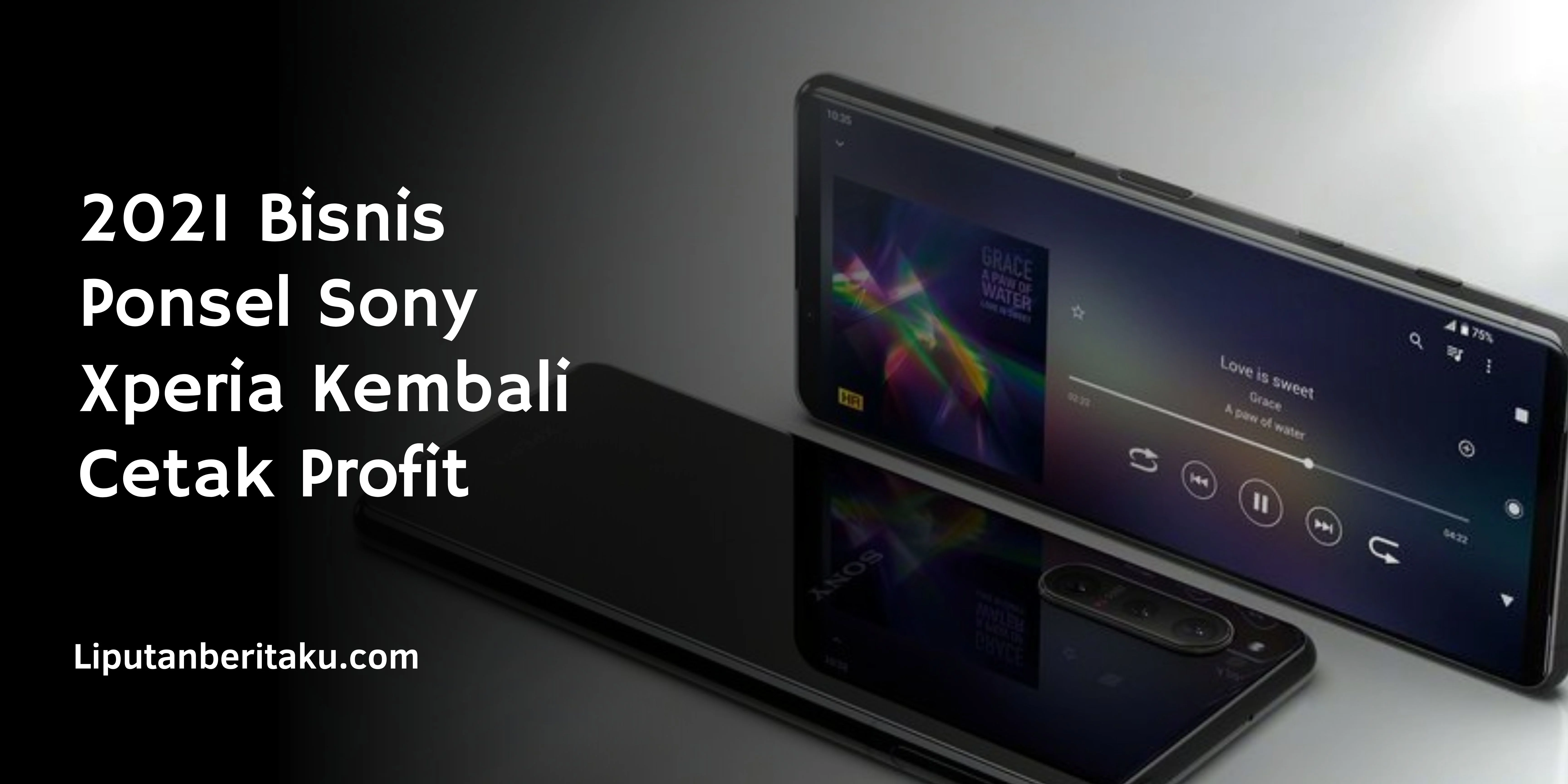 2021 Bisnis Ponsel Sony Xperia Kembali Cetak Profit