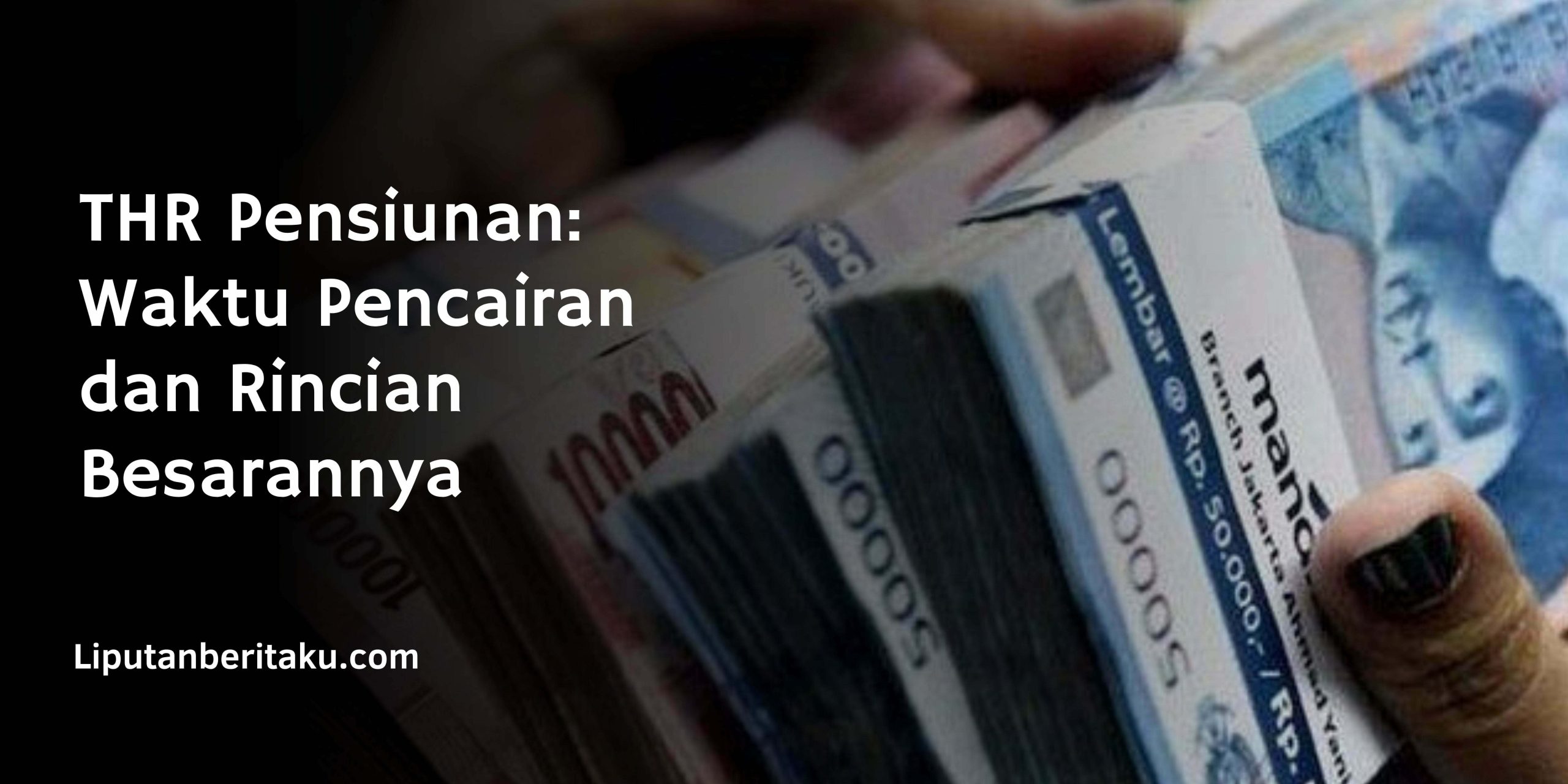 THR Pensiunan: Waktu Pencairan dan Rincian Besarannya