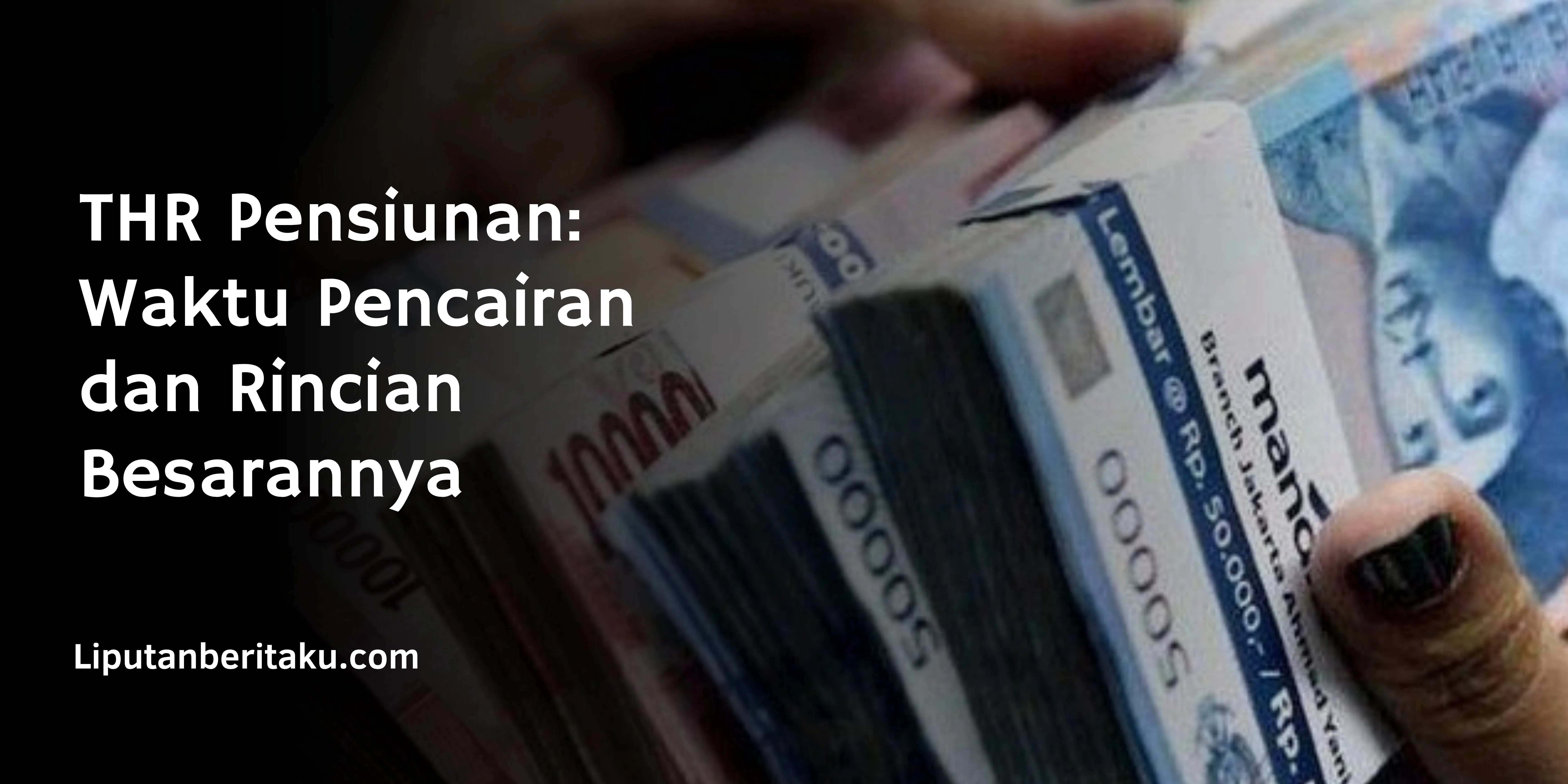 THR Pensiunan: Waktu Pencairan dan Rincian Besarannya