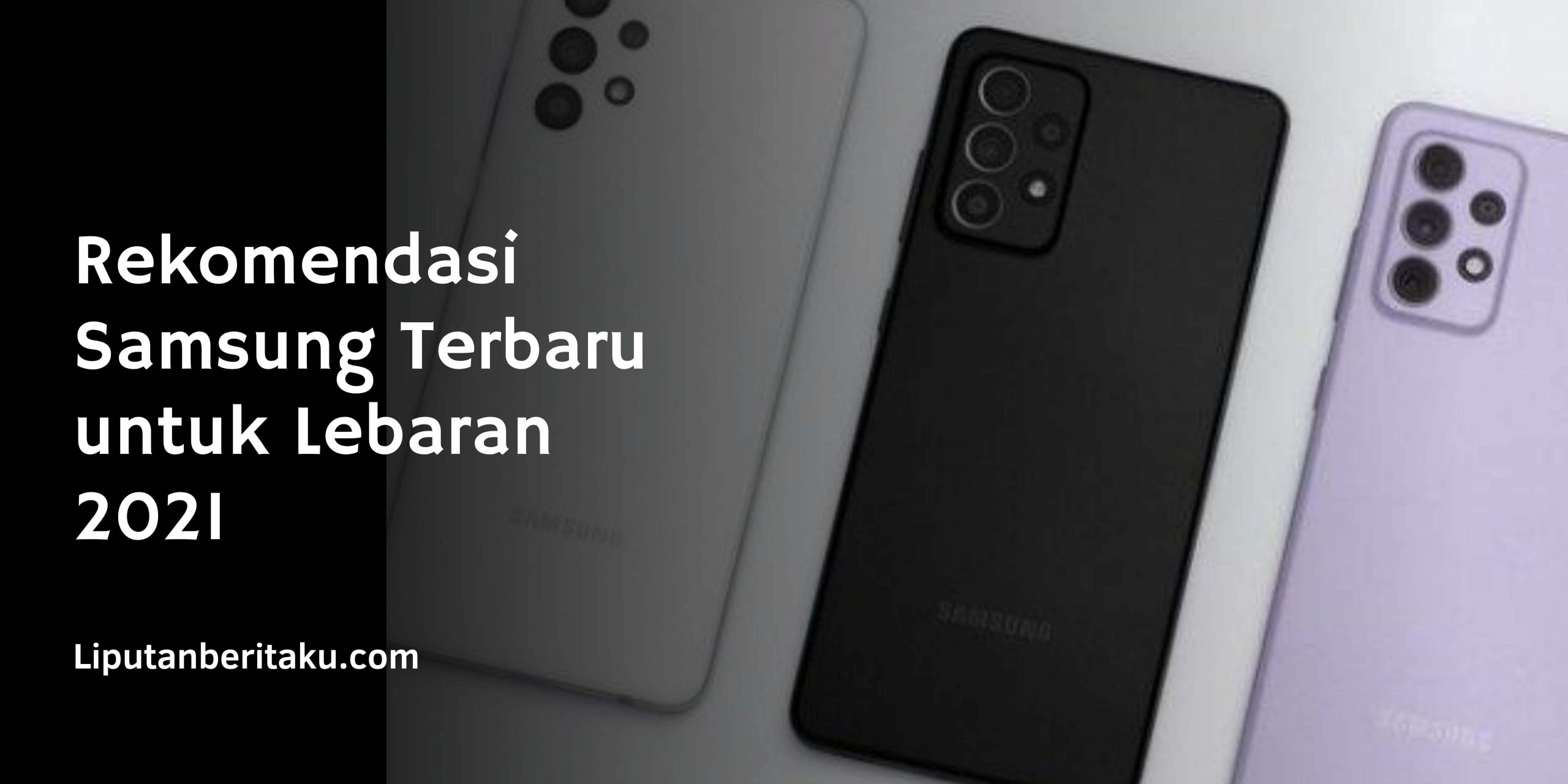Rekomendasi Samsung Terbaru untuk Lebaran 2021