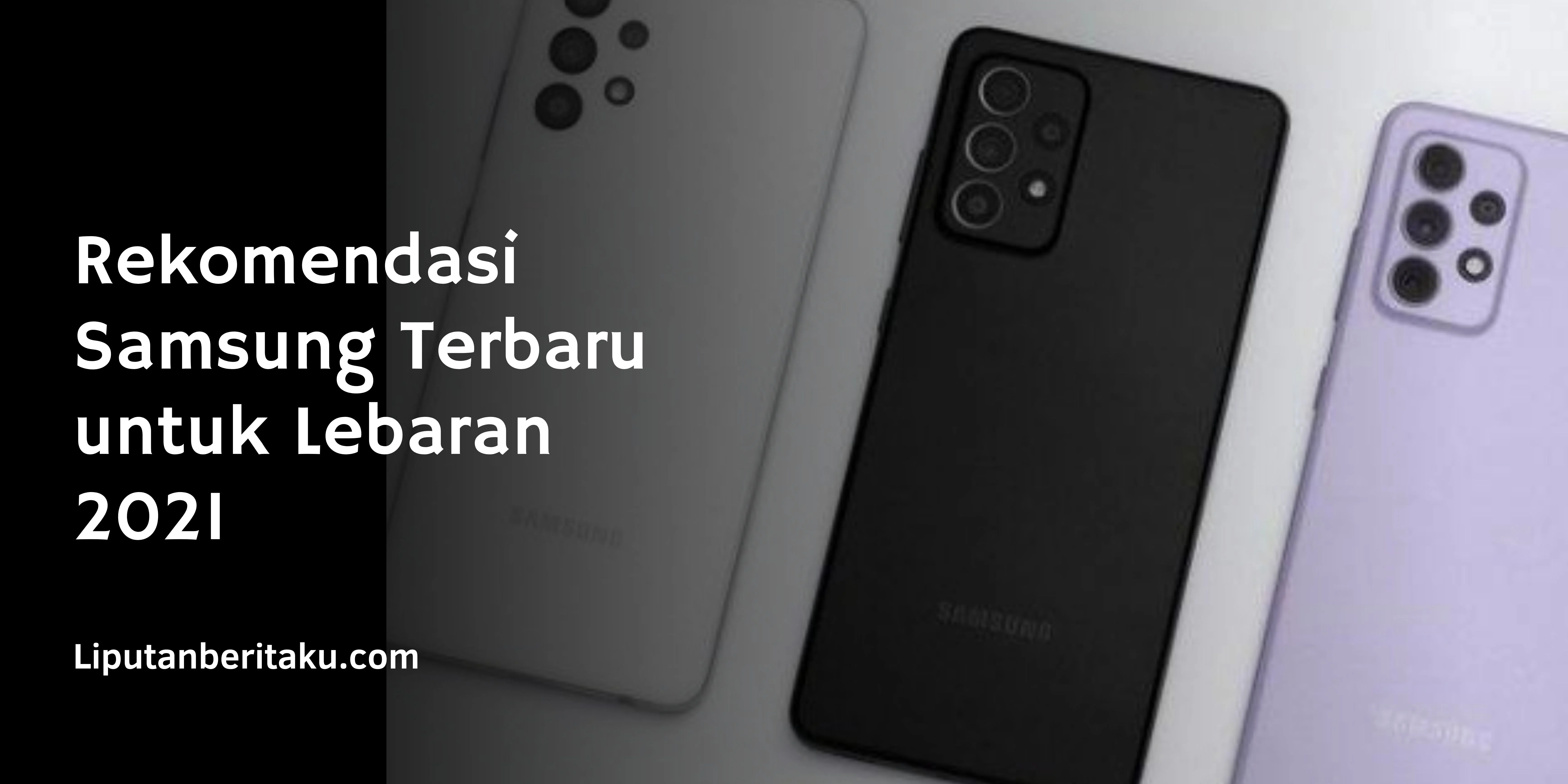 Rekomendasi Samsung Terbaru untuk Lebaran 2021