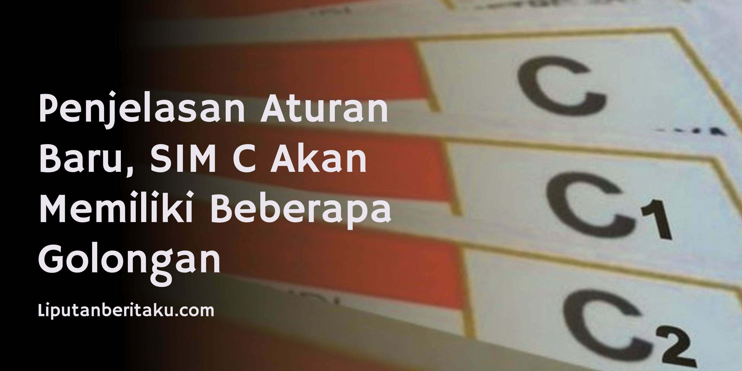 Penjelasan Aturan Baru, SIM C Akan Memiliki Beberapa Golongan