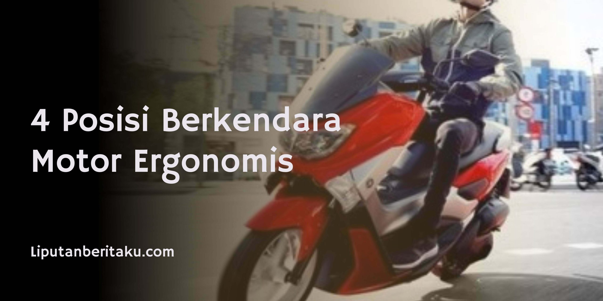 4 Posisi Berkendara Motor Ergonomis